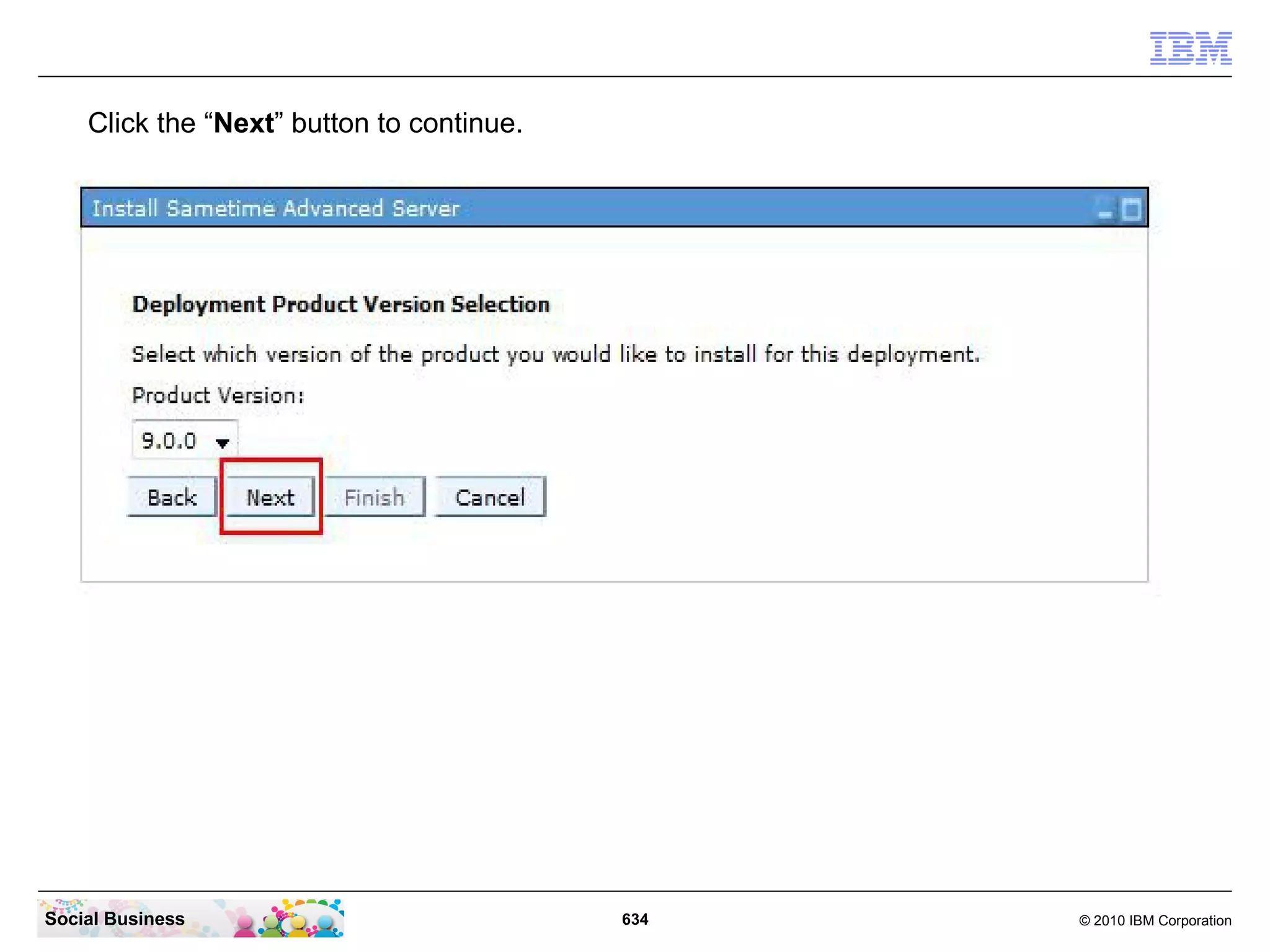Click the “Next” button to continue.

Social Business

634

© 2010 IBM Corporation

 