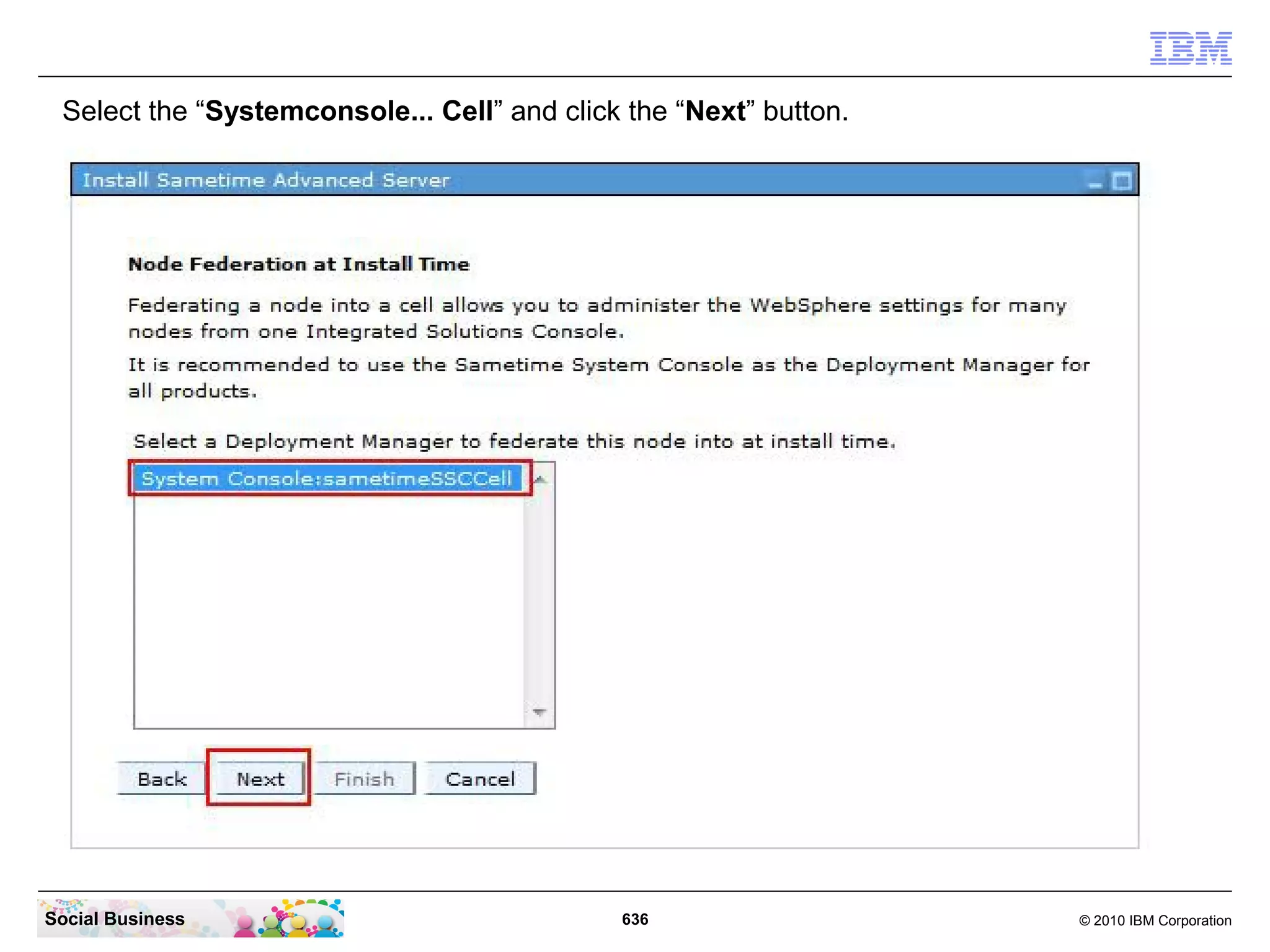 Select the “Systemconsole... Cell” and click the “Next” button.

Social Business

636

© 2010 IBM Corporation

 