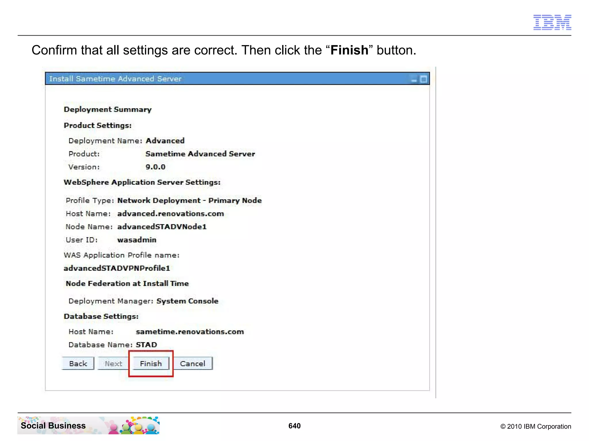 Confirm that all settings are correct. Then click the “Finish” button.

Social Business

640

© 2010 IBM Corporation

 