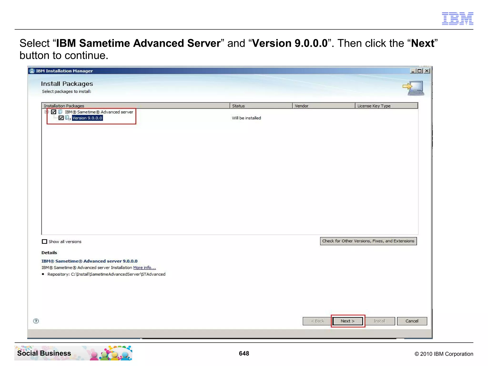 Select “IBM Sametime Advanced Server” and “Version 9.0.0.0”. Then click the “Next”
button to continue.

Social Business

648

© 2010 IBM Corporation

 