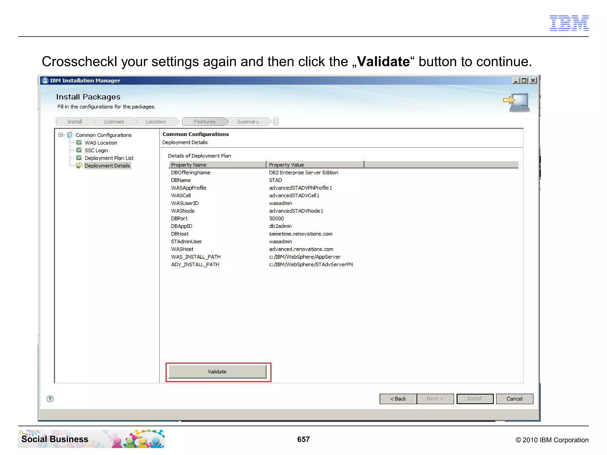 Crosscheckl your settings again and then click the „Validate“ button to continue.

Social Business

657

© 2010 IBM Corporation

 