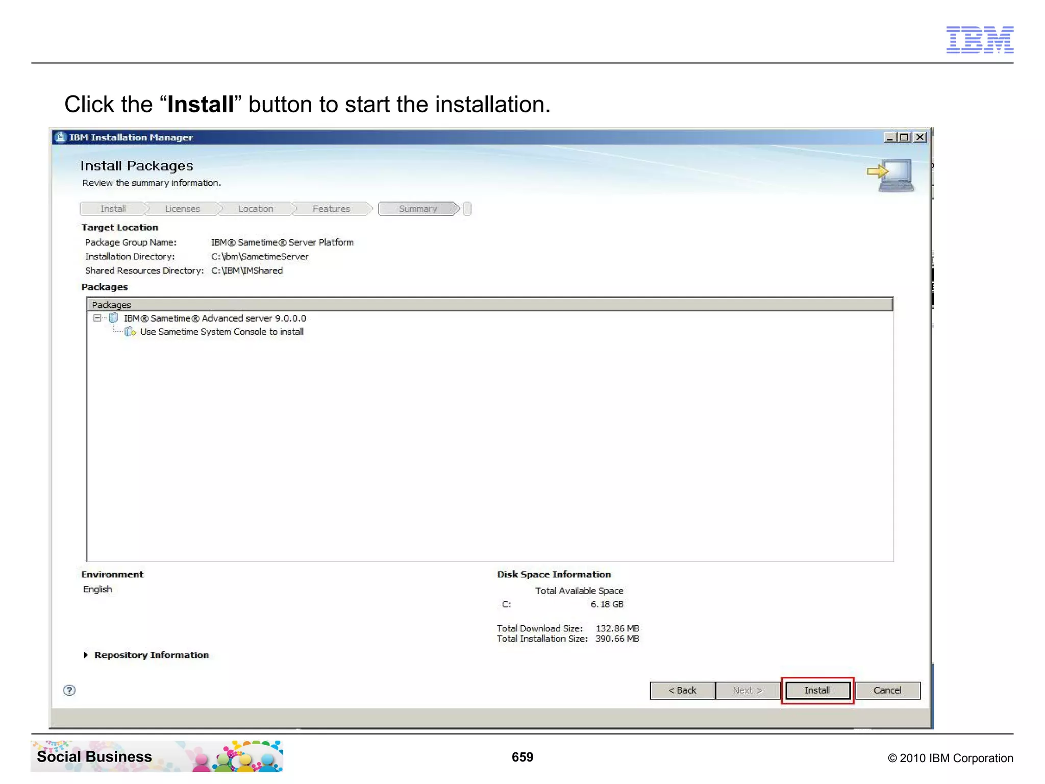 Click the “Install” button to start the installation.

Social Business

659

© 2010 IBM Corporation

 