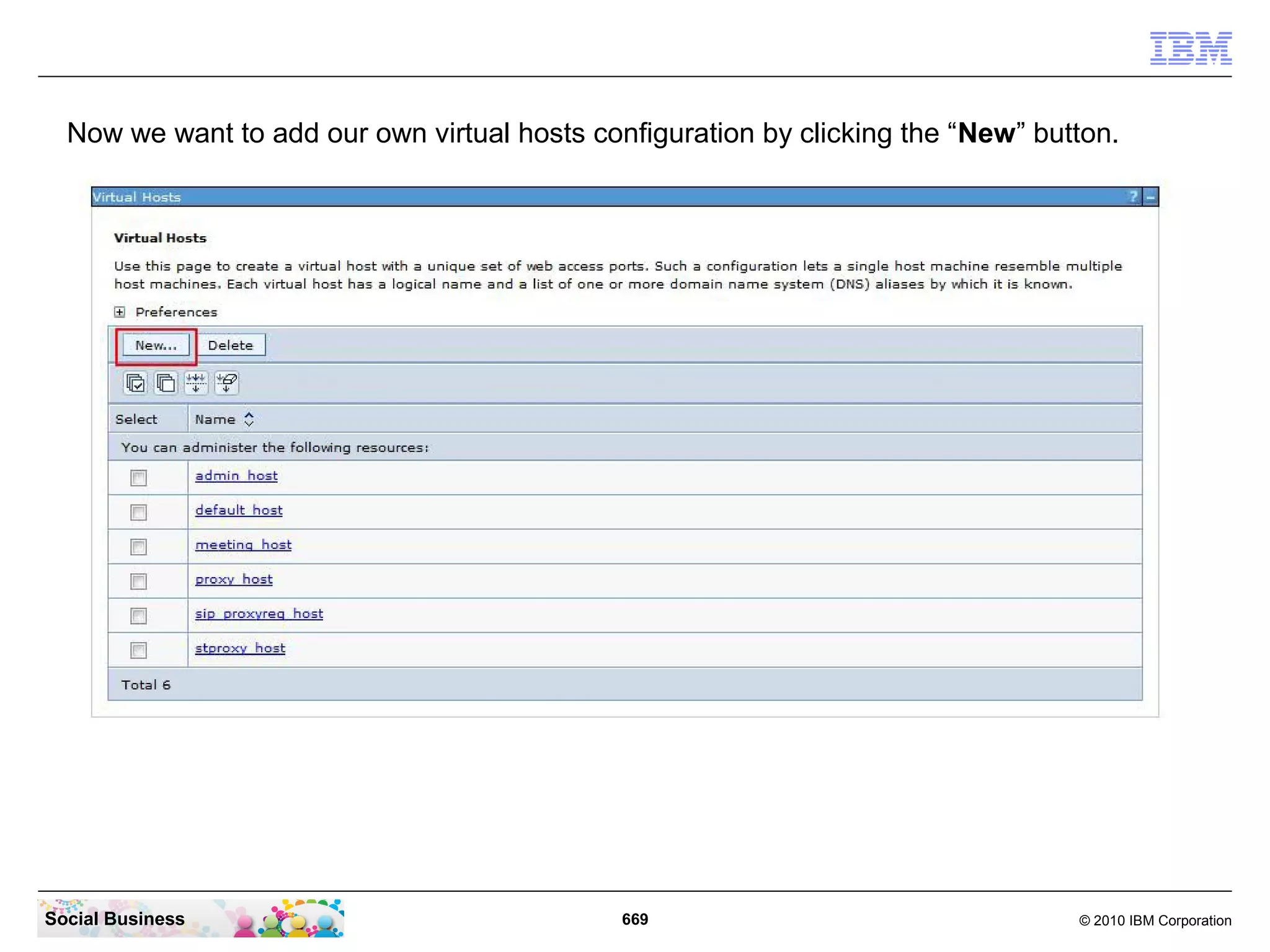 Now we want to add our own virtual hosts configuration by clicking the “New” button.

Social Business

669

© 2010 IBM Corporation

 