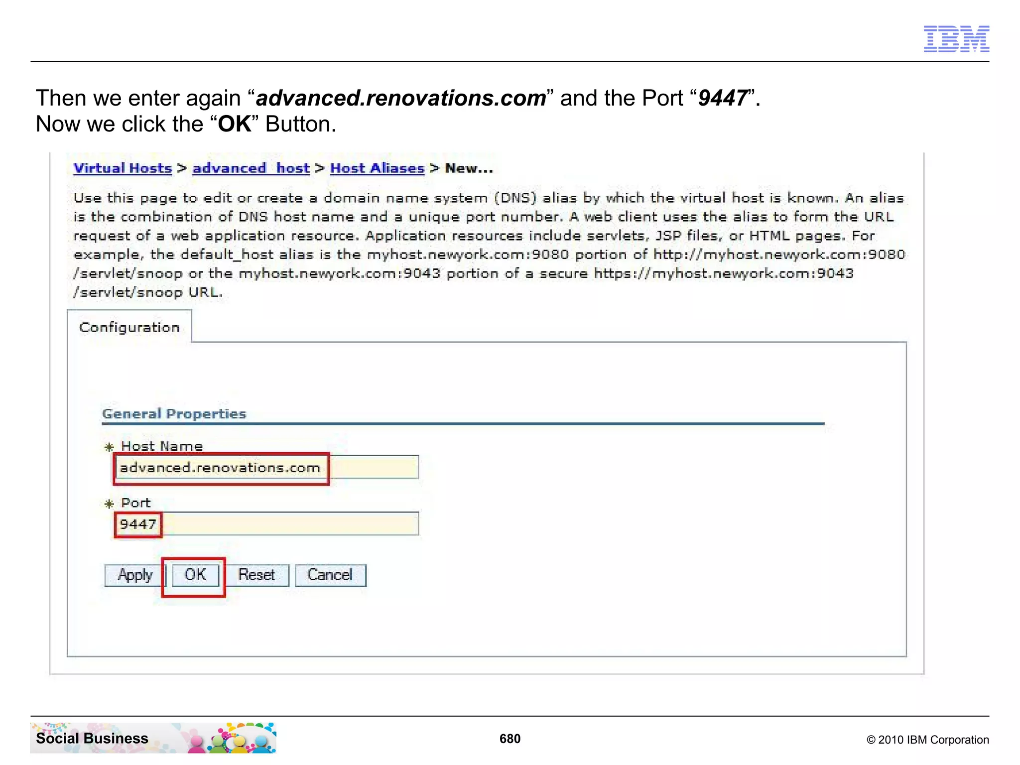Then we enter again “advanced.renovations.com” and the Port “9447”.
Now we click the “OK” Button.

Social Business

680

© 2010 IBM Corporation

 