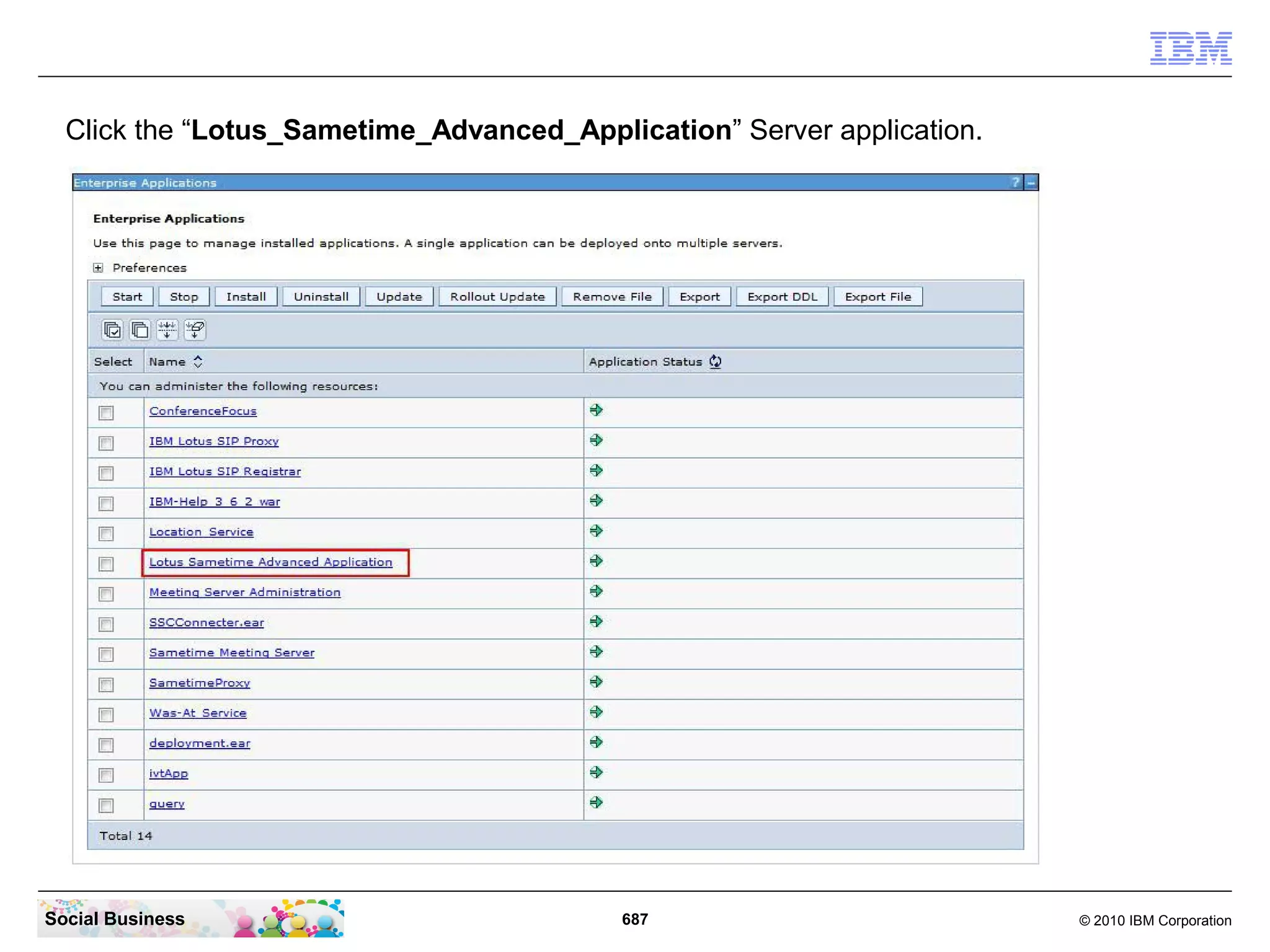 Click the “Lotus_Sametime_Advanced_Application” Server application.

Social Business

687

© 2010 IBM Corporation

 