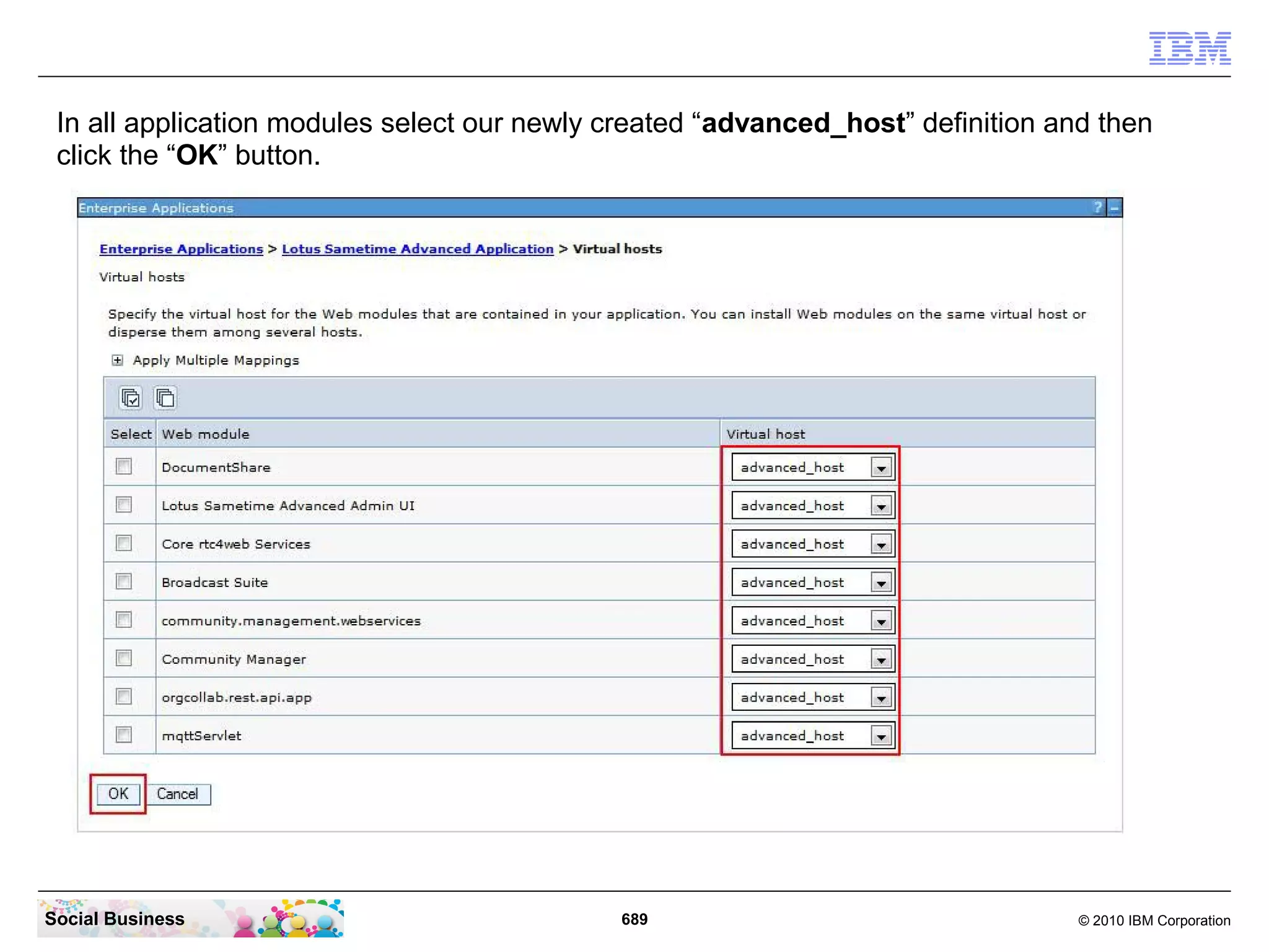 In all application modules select our newly created “advanced_host” definition and then
click the “OK” button.

Social Business

689

© 2010 IBM Corporation

 