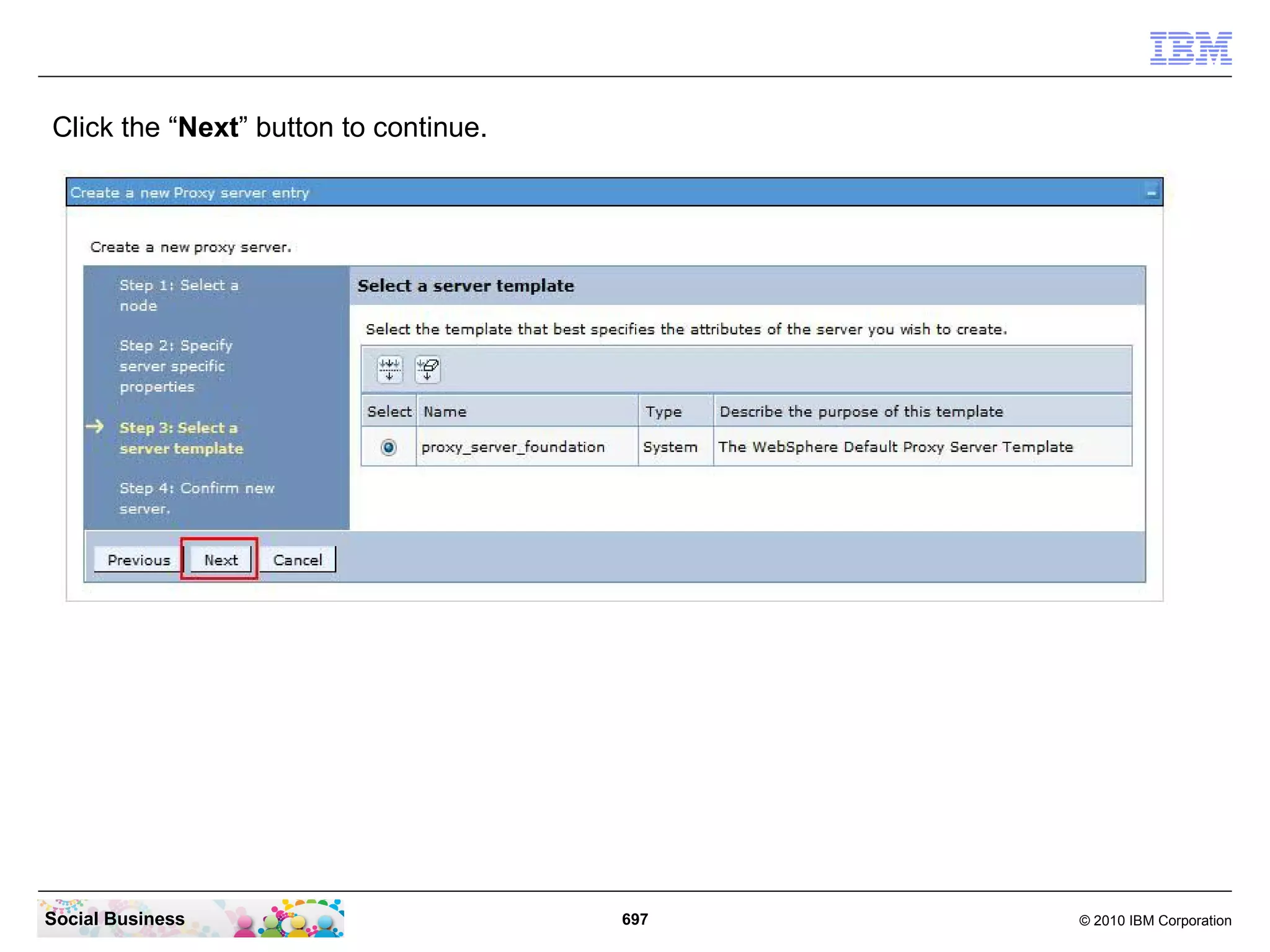 Click the “Next” button to continue.

Social Business

697

© 2010 IBM Corporation

 