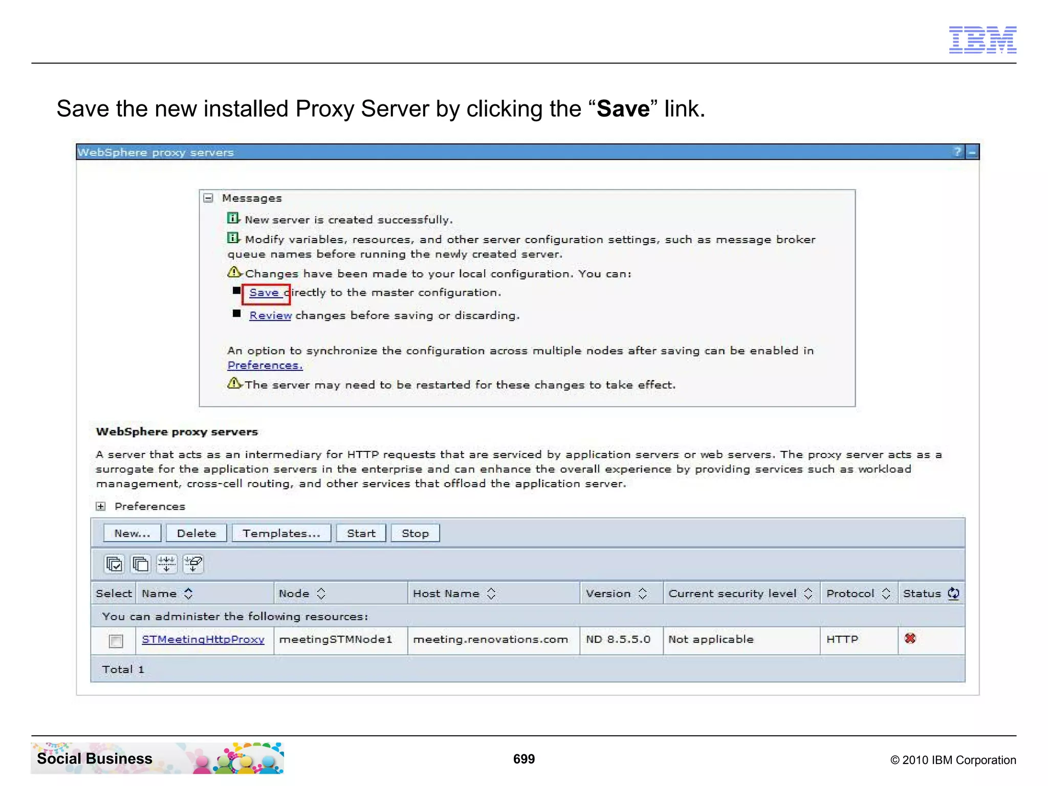 Save the new installed Proxy Server by clicking the “Save” link.

Social Business

699

© 2010 IBM Corporation

 