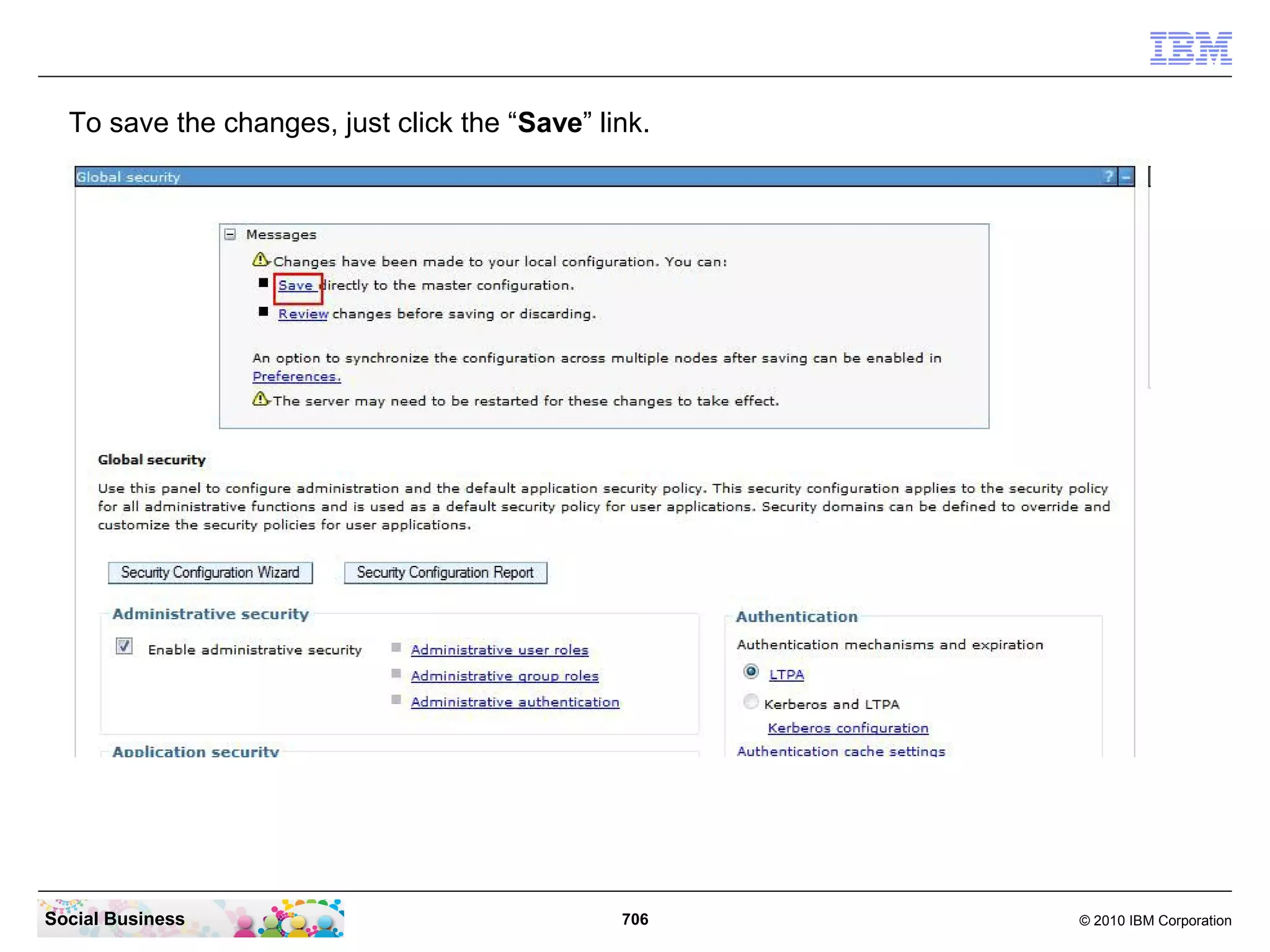 To save the changes, just click the “Save” link.

Social Business

706

© 2010 IBM Corporation

 