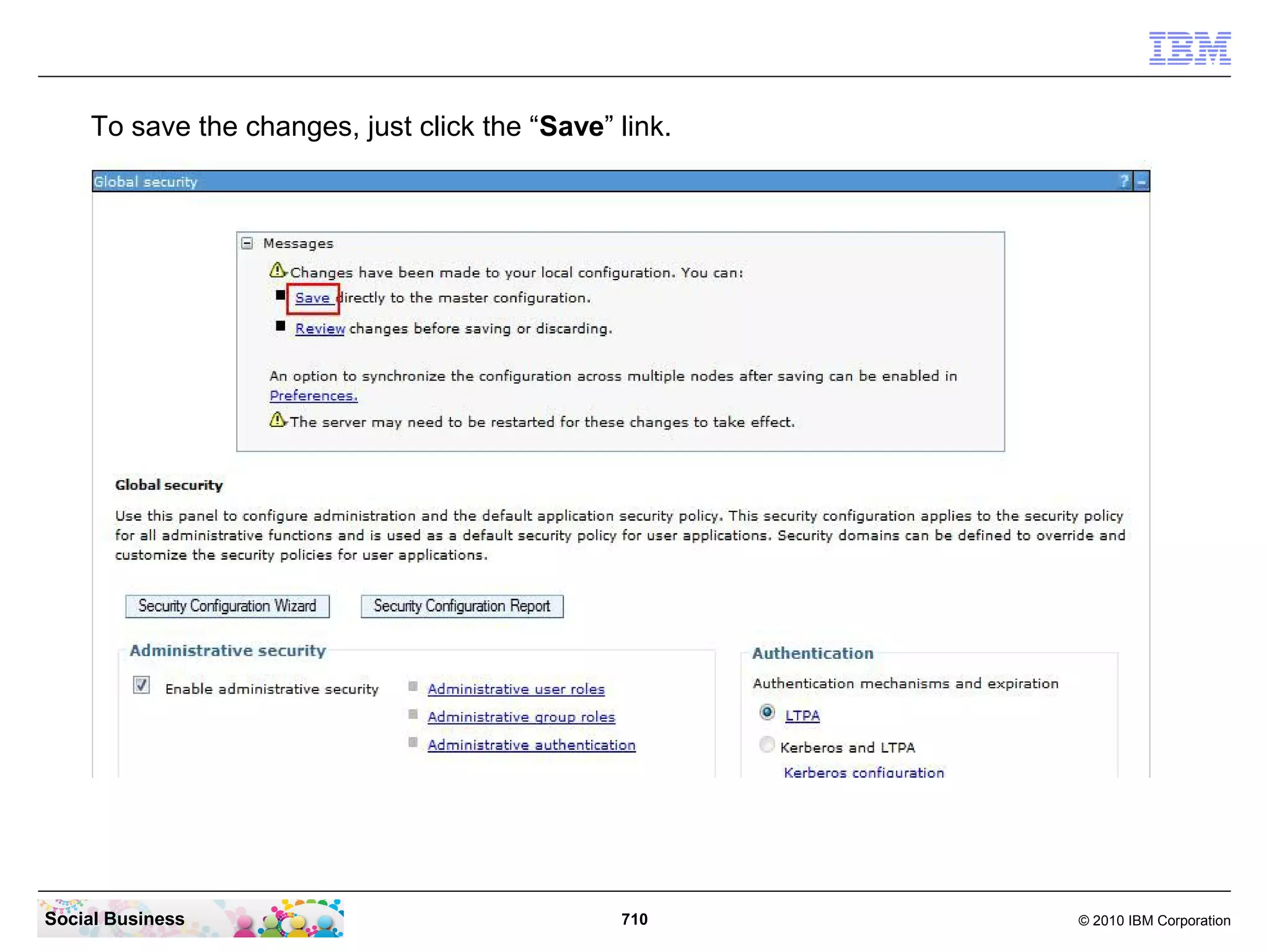 To save the changes, just click the “Save” link.

Social Business

710

© 2010 IBM Corporation

 