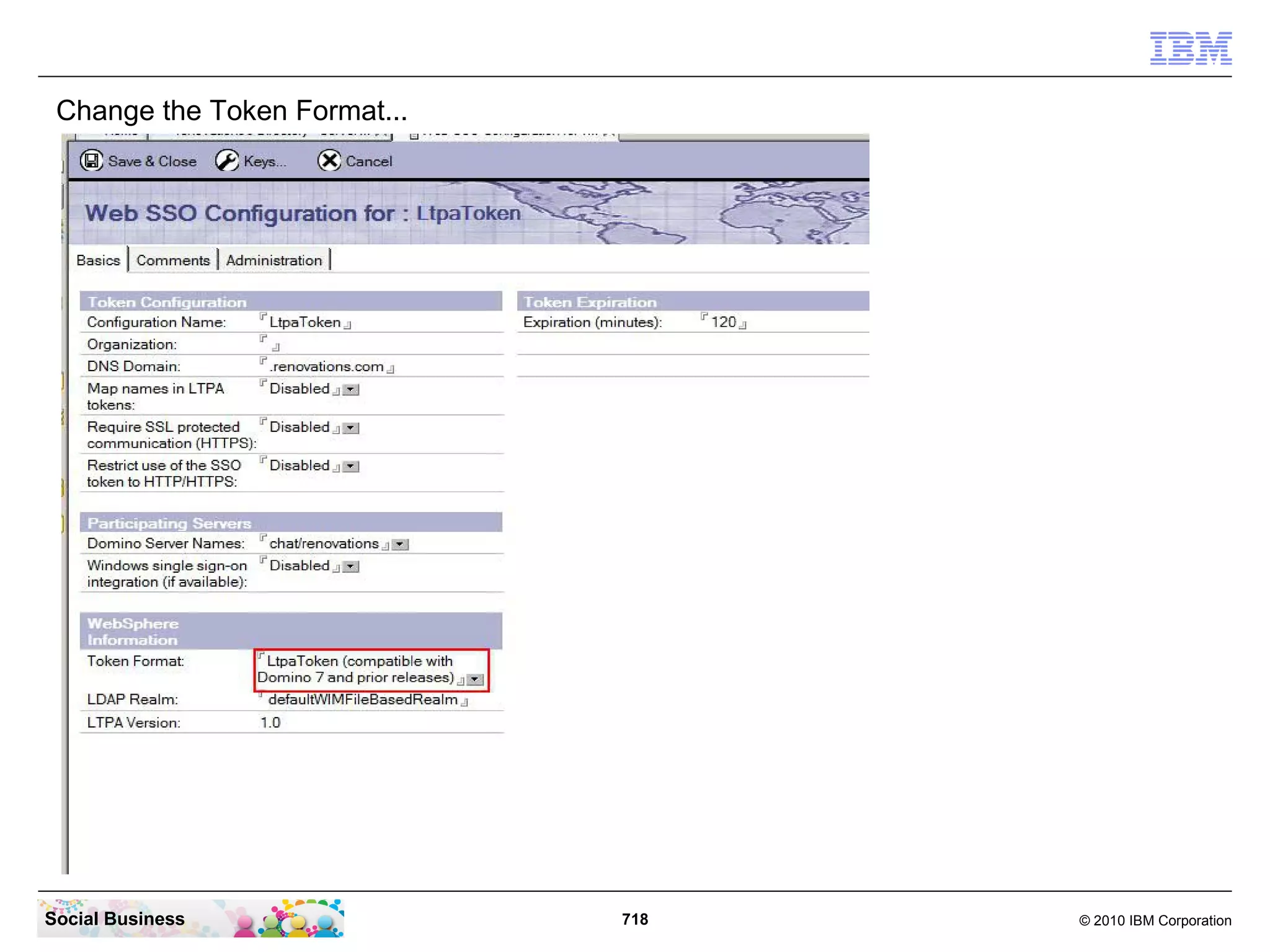 Change the Token Format...

Social Business

718

© 2010 IBM Corporation

 