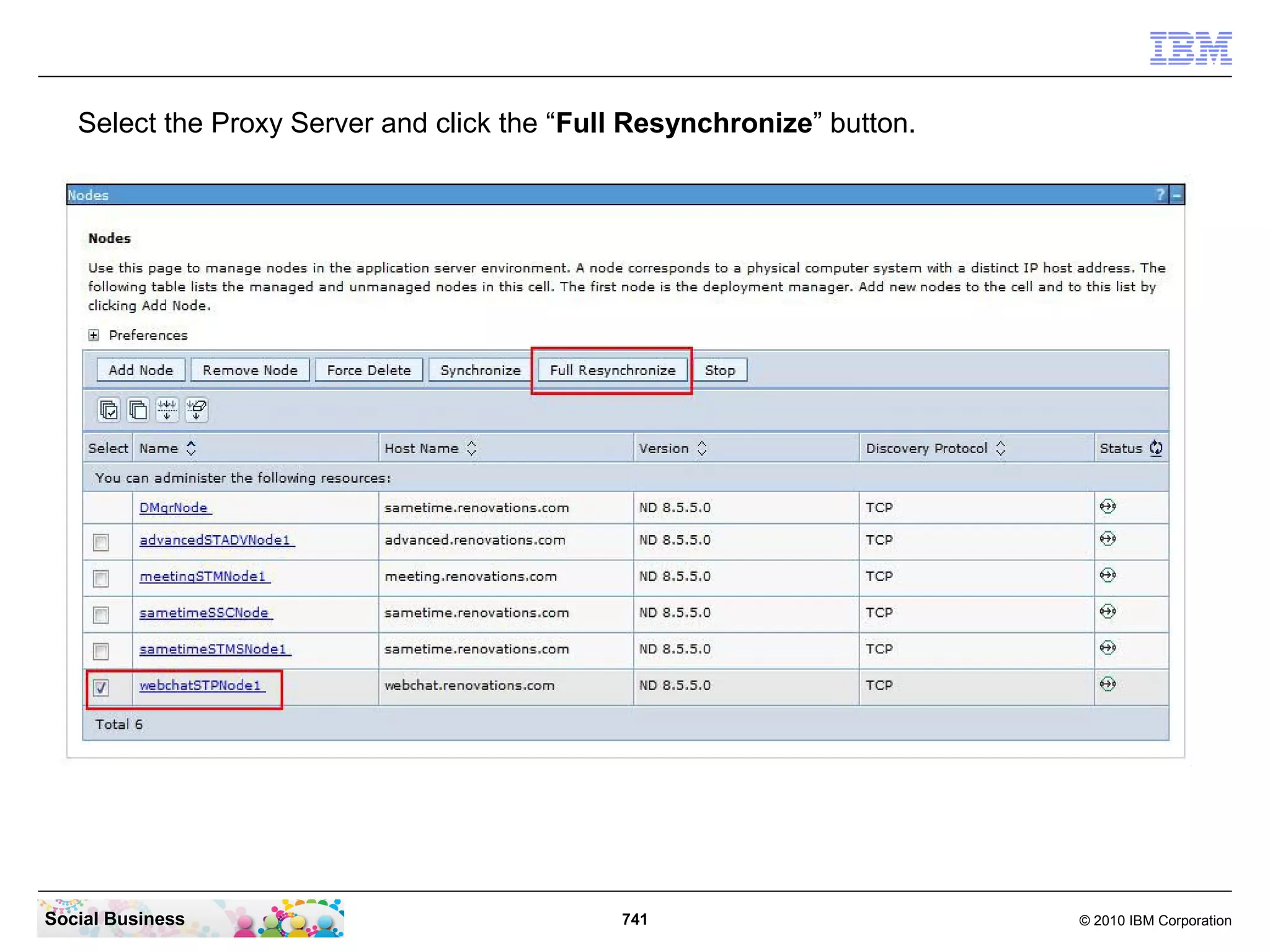 Select the Proxy Server and click the “Full Resynchronize” button.

Social Business

741

© 2010 IBM Corporation

 