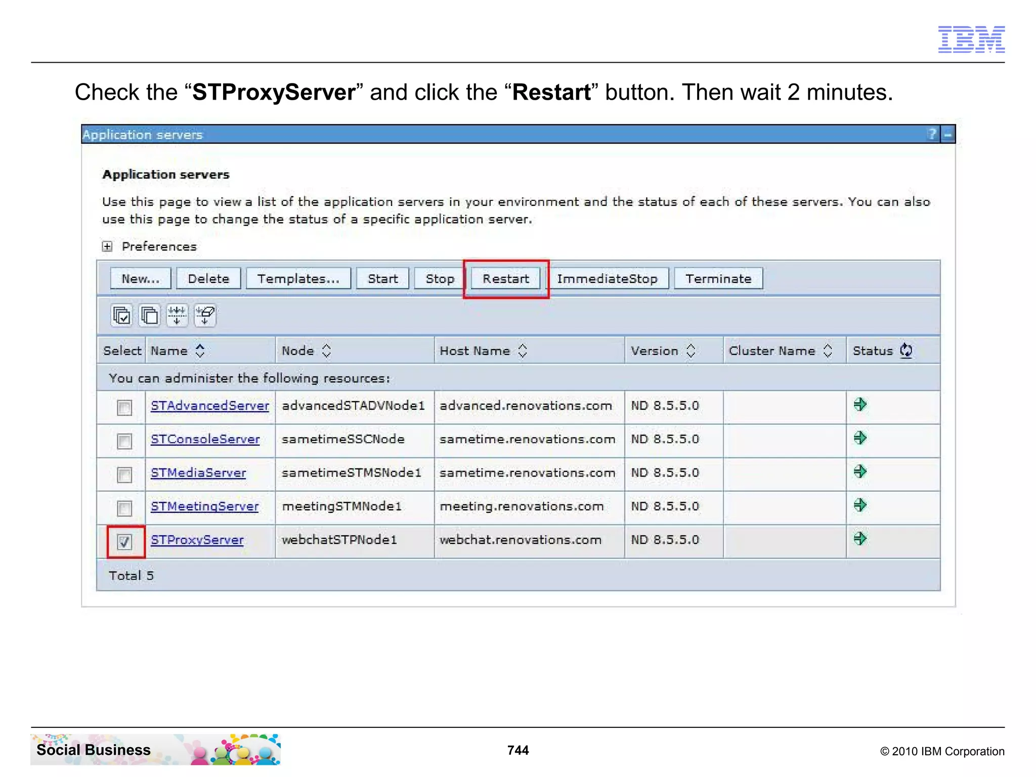 Check the “STProxyServer” and click the “Restart” button. Then wait 2 minutes.

Social Business

744

© 2010 IBM Corporation

 
