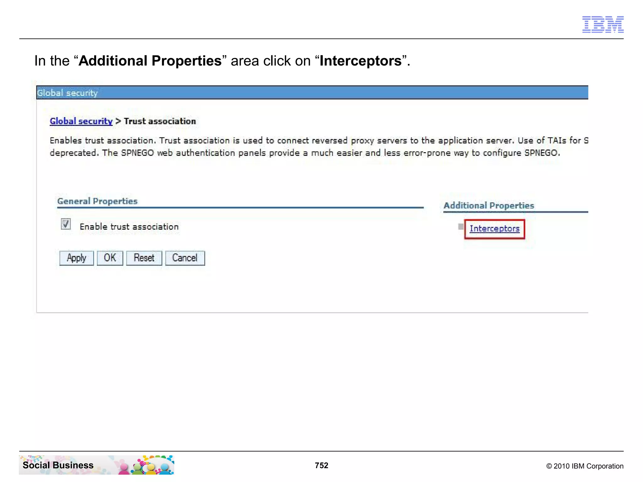 In the “Additional Properties” area click on “Interceptors”.

Social Business

752

© 2010 IBM Corporation

 