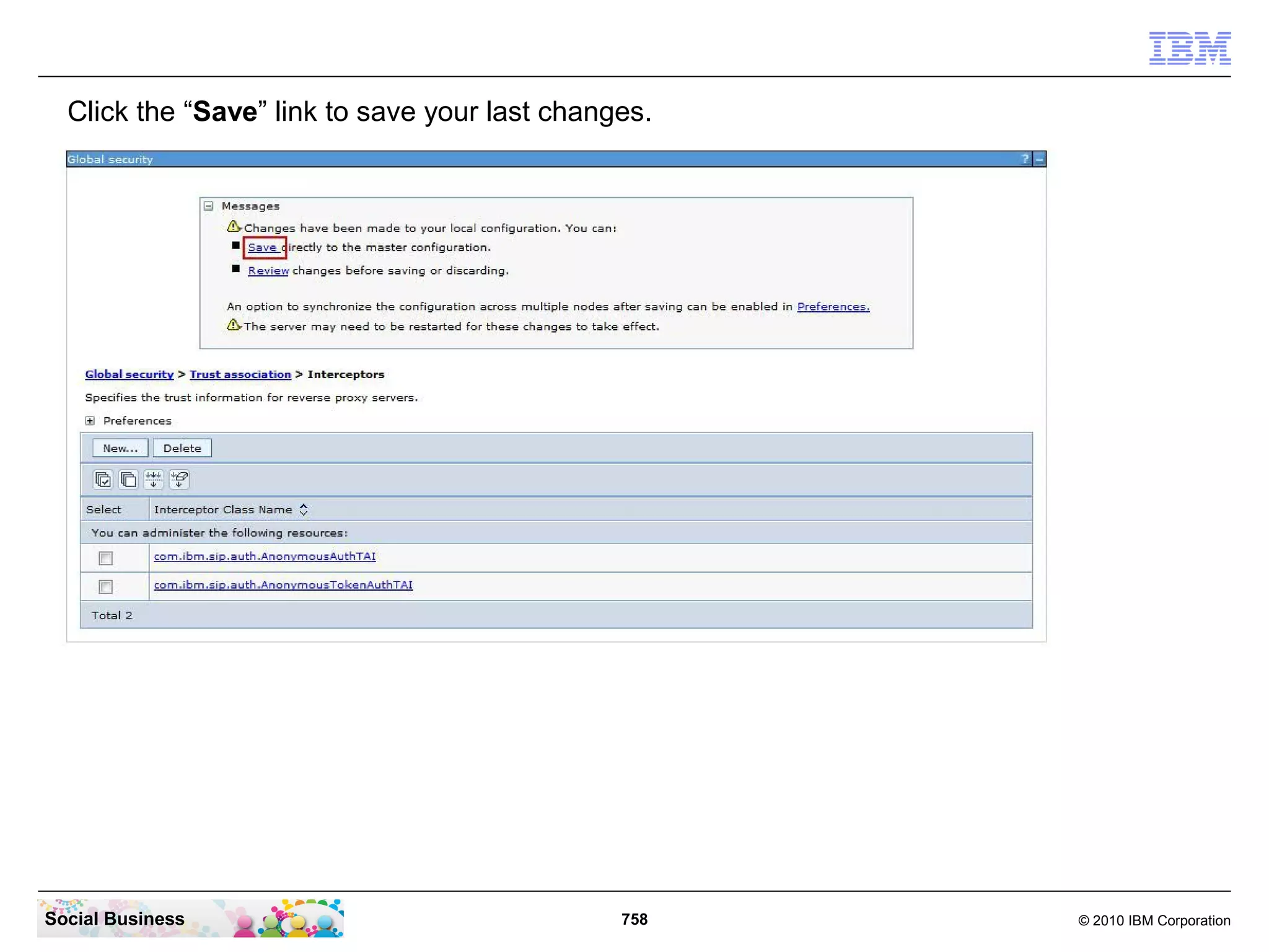 Click the “Save” link to save your last changes.

Social Business

758

© 2010 IBM Corporation

 