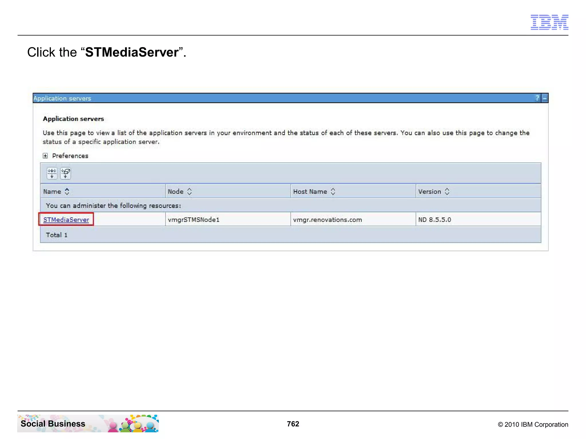 Click the “STMediaServer”.

Social Business

762

© 2010 IBM Corporation

 