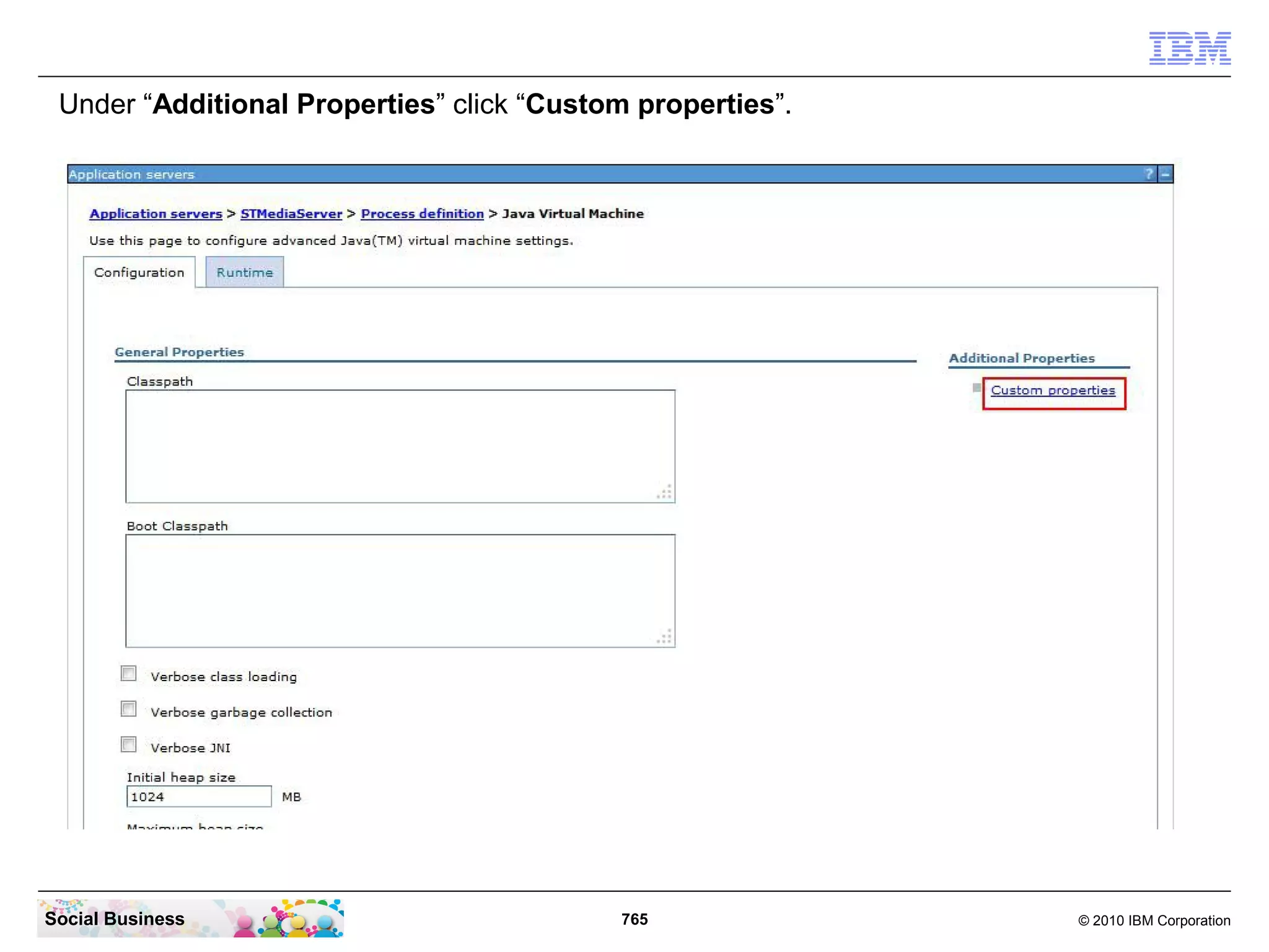 Under “Additional Properties” click “Custom properties”.

Social Business

765

© 2010 IBM Corporation

 
