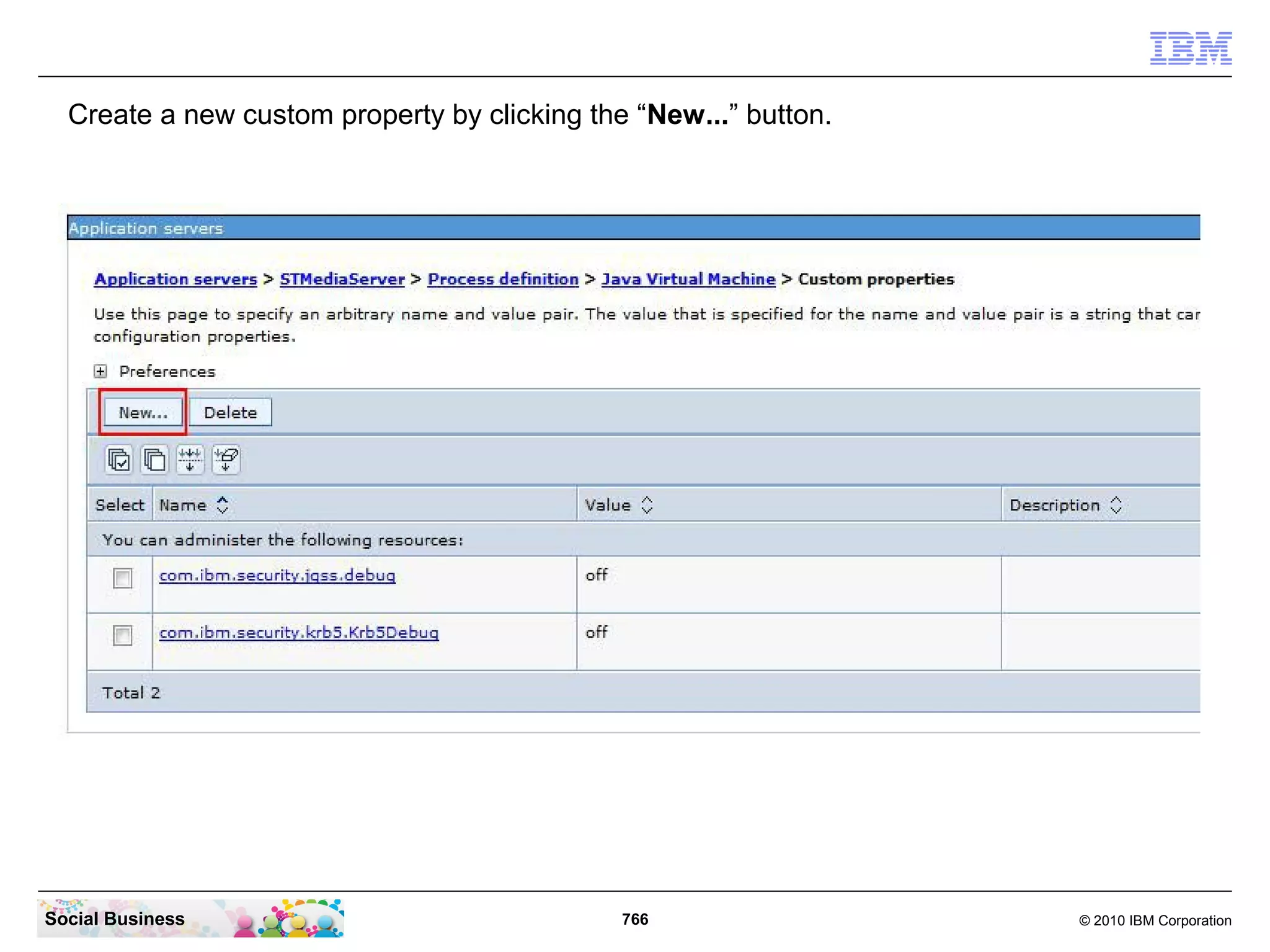 Create a new custom property by clicking the “New...” button.

Social Business

766

© 2010 IBM Corporation

 