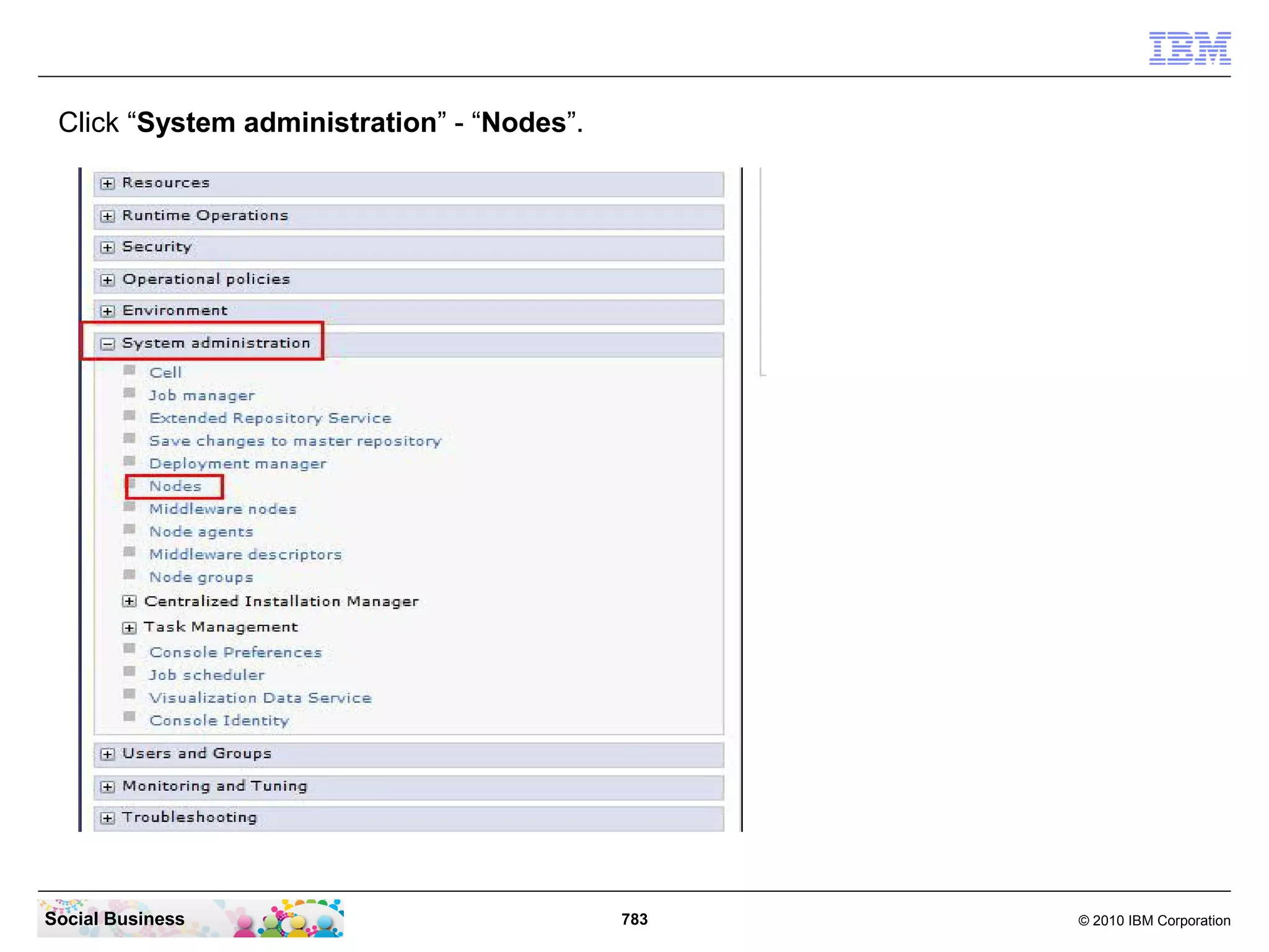 Click “System administration” - “Nodes”.

Social Business

783

© 2010 IBM Corporation

 