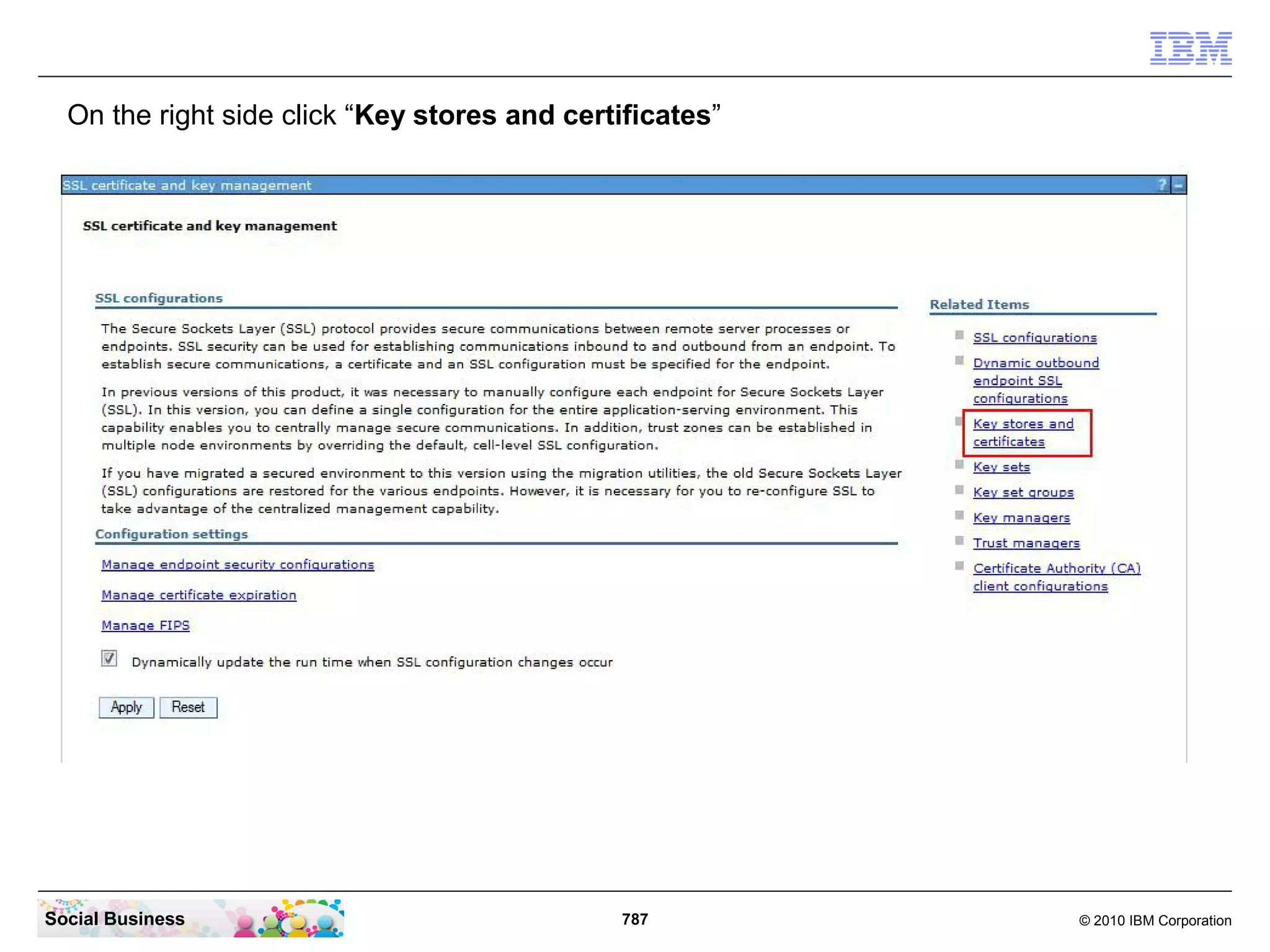 On the right side click “Key stores and certificates”

Social Business

787

© 2010 IBM Corporation

 
