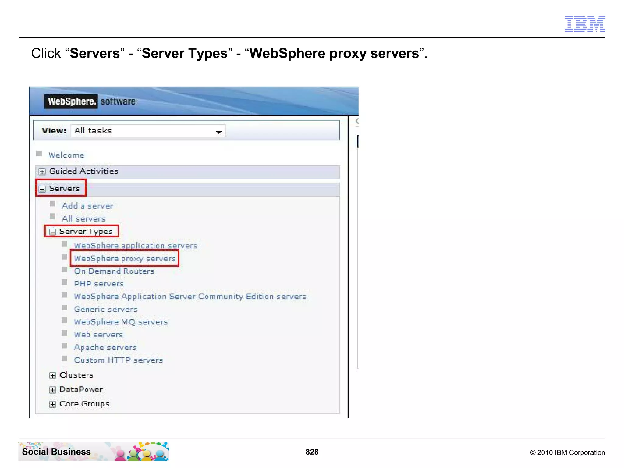 Click “Servers” - “Server Types” - “WebSphere proxy servers”.

Social Business

828

© 2010 IBM Corporation

 