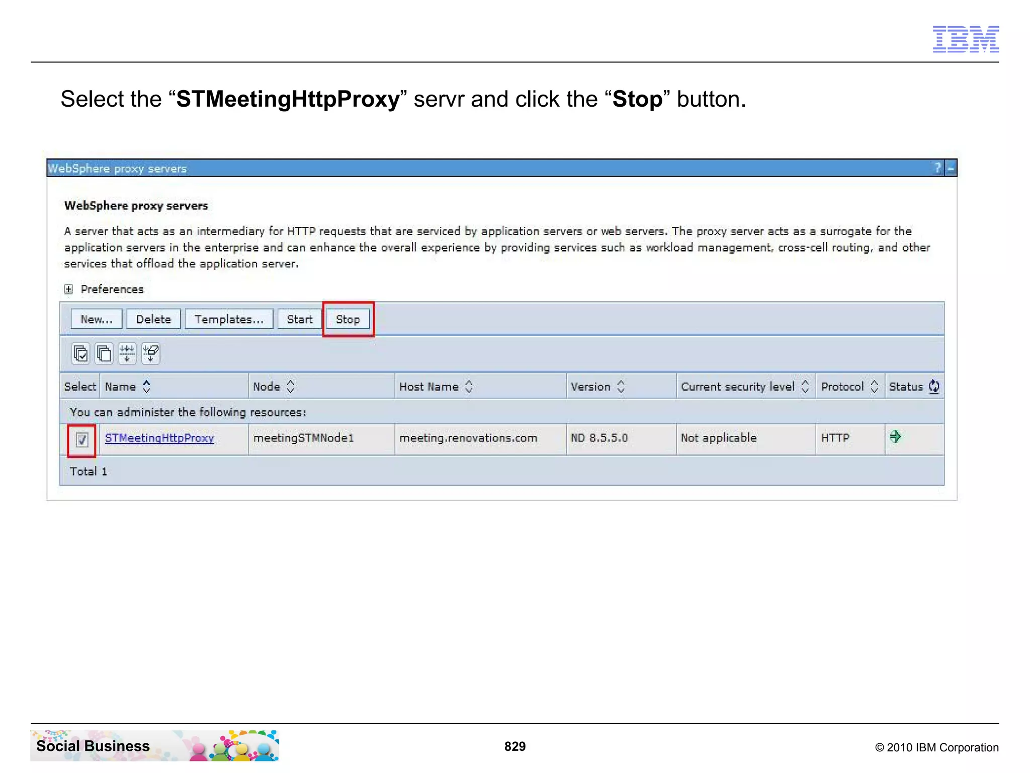 Select the “STMeetingHttpProxy” servr and click the “Stop” button.

Social Business

829

© 2010 IBM Corporation

 