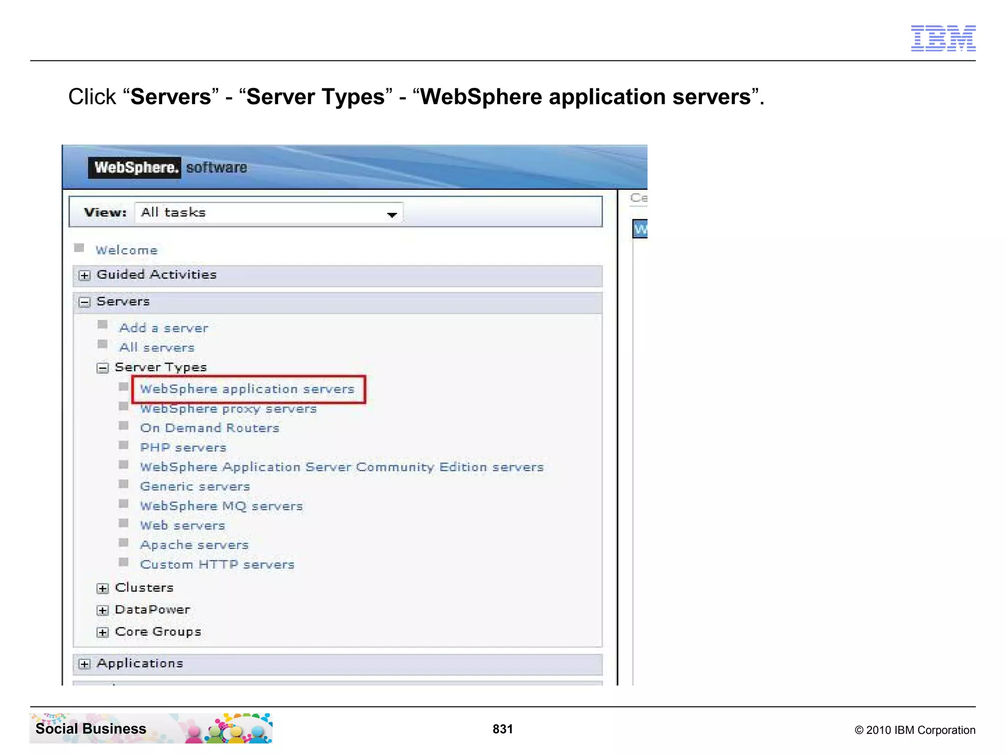Click “Servers” - “Server Types” - “WebSphere application servers”.

Social Business

831

© 2010 IBM Corporation

 