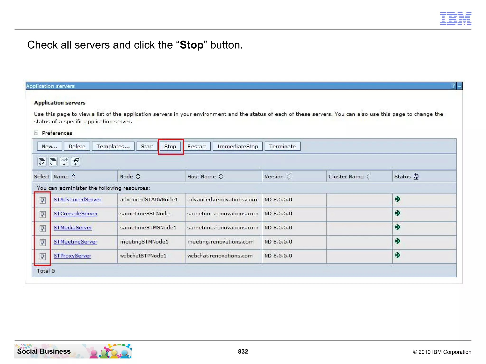 Check all servers and click the “Stop” button.

Social Business

832

© 2010 IBM Corporation

 