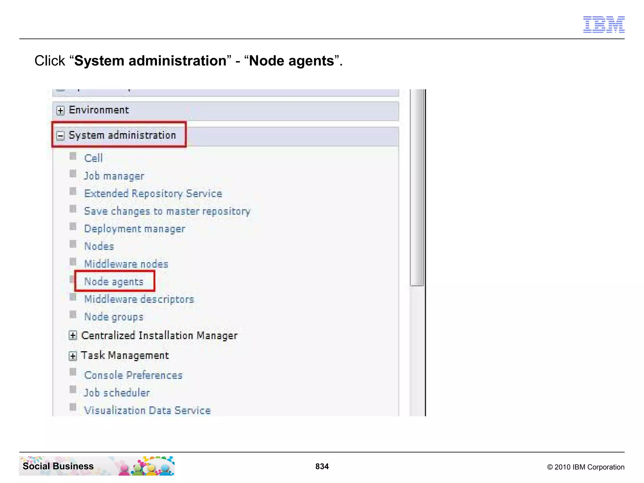 Click “System administration” - “Node agents”.

Social Business

834

© 2010 IBM Corporation

 