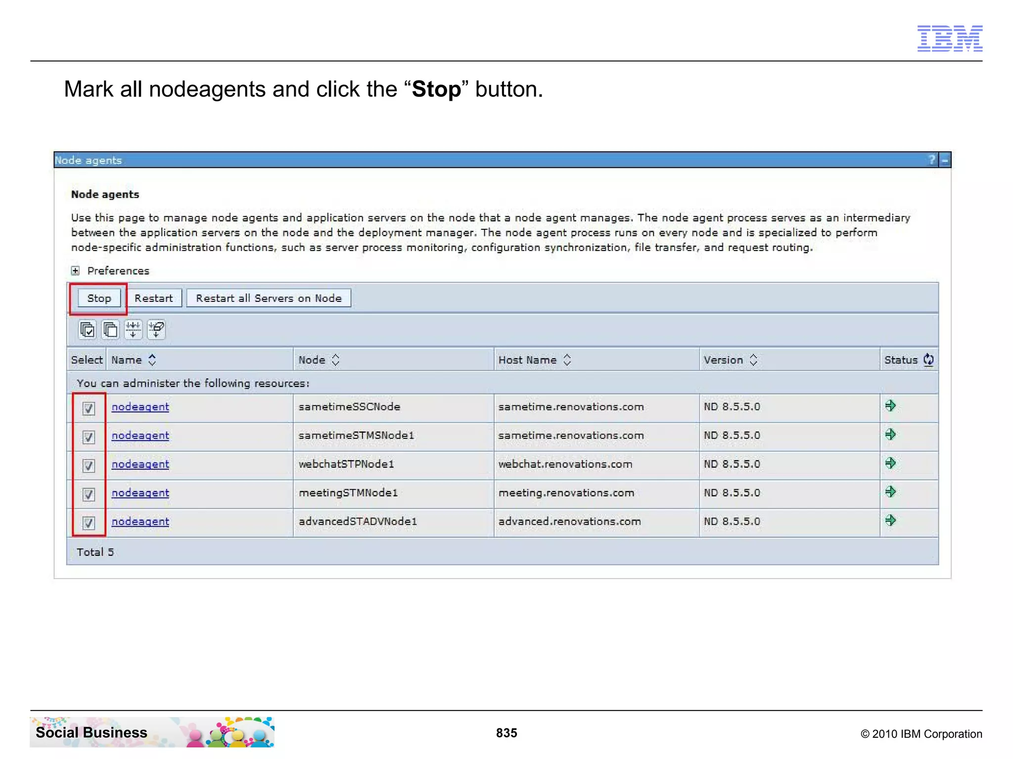 Mark all nodeagents and click the “Stop” button.

Social Business

835

© 2010 IBM Corporation

 