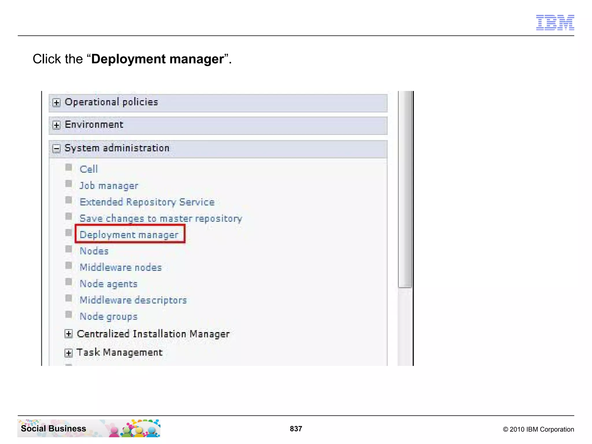 Click the “Deployment manager”.

Social Business

837

© 2010 IBM Corporation

 