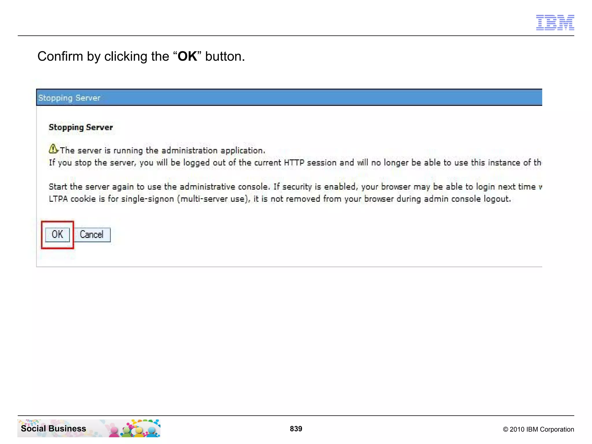 Confirm by clicking the “OK” button.

Social Business

839

© 2010 IBM Corporation

 