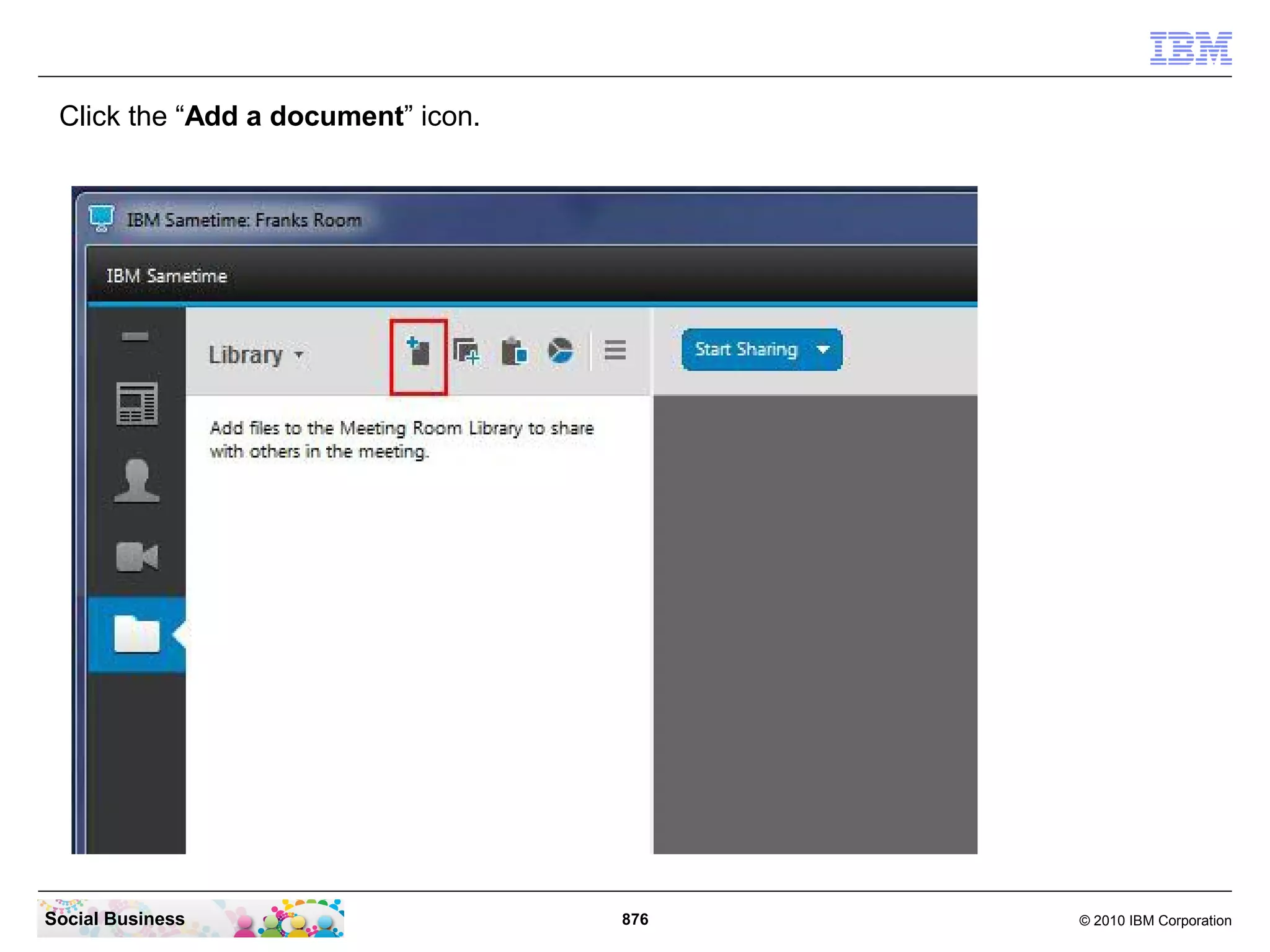 Click the “Add a document” icon.

Social Business

876

© 2010 IBM Corporation

 