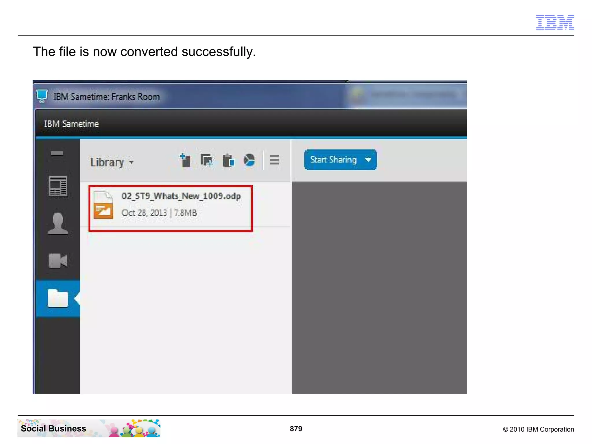 The file is now converted successfully.

Social Business

879

© 2010 IBM Corporation

 