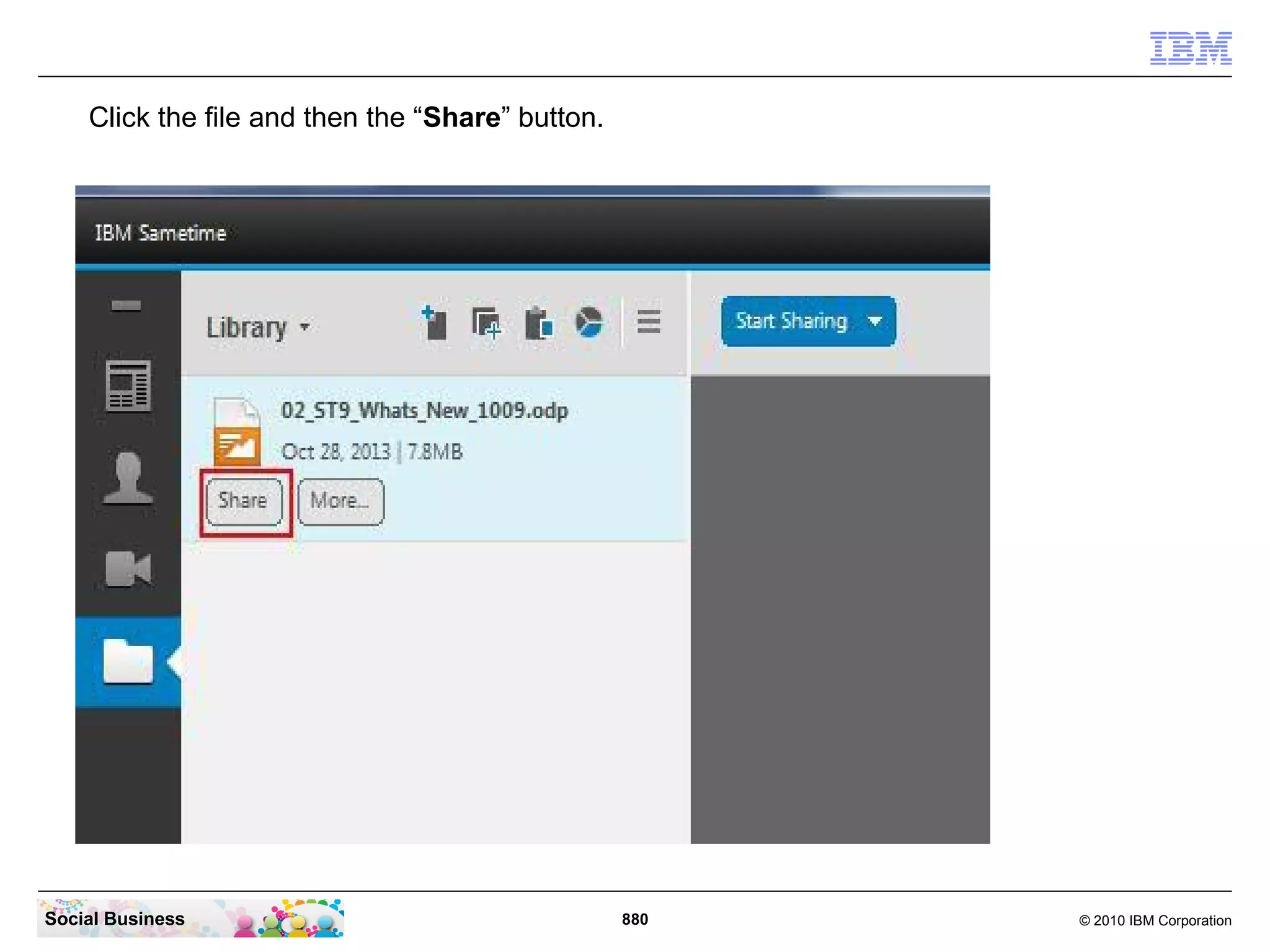 Click the file and then the “Share” button.

Social Business

880

© 2010 IBM Corporation

 