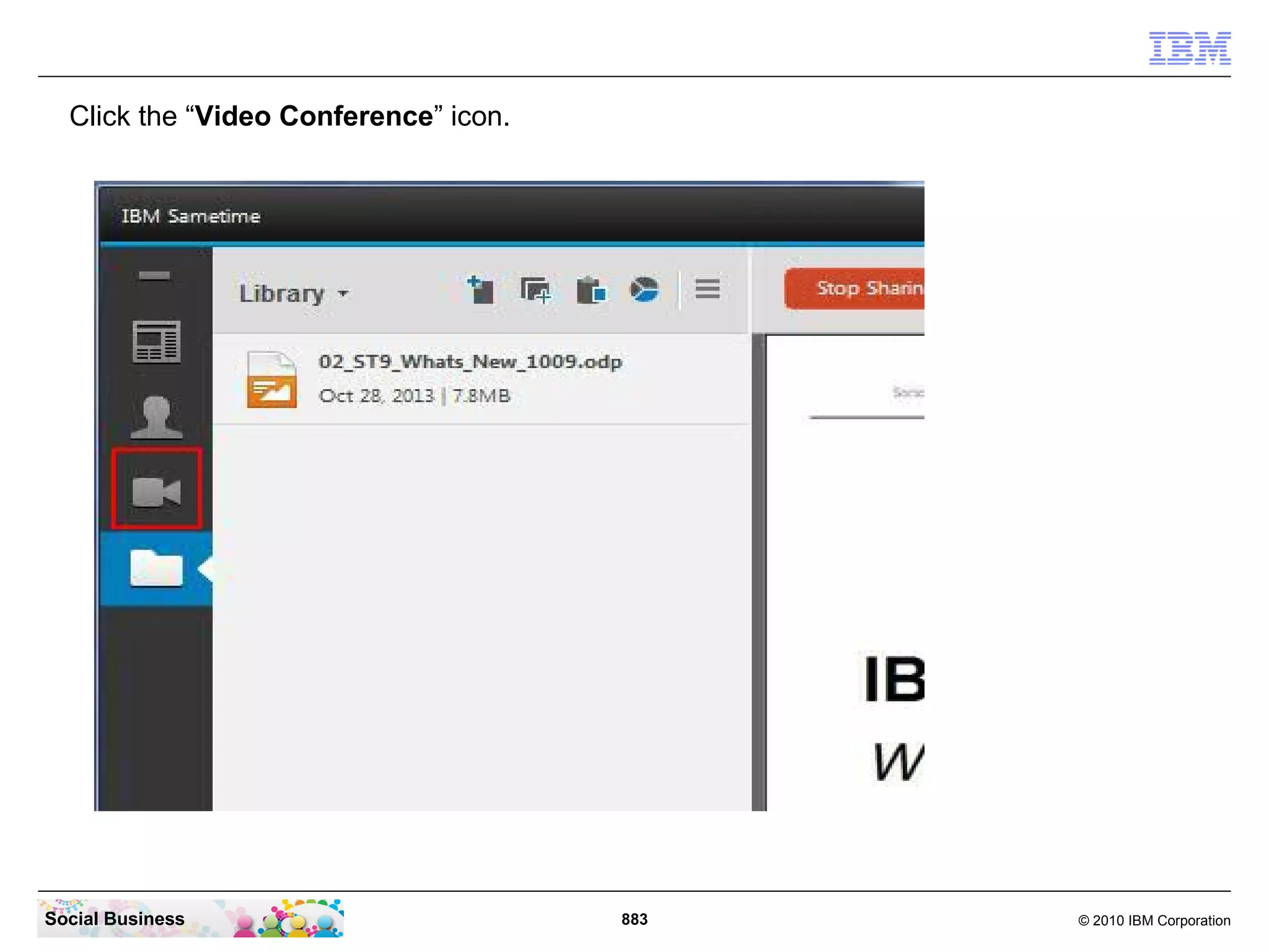 Click the “Video Conference” icon.

Social Business

883

© 2010 IBM Corporation

 