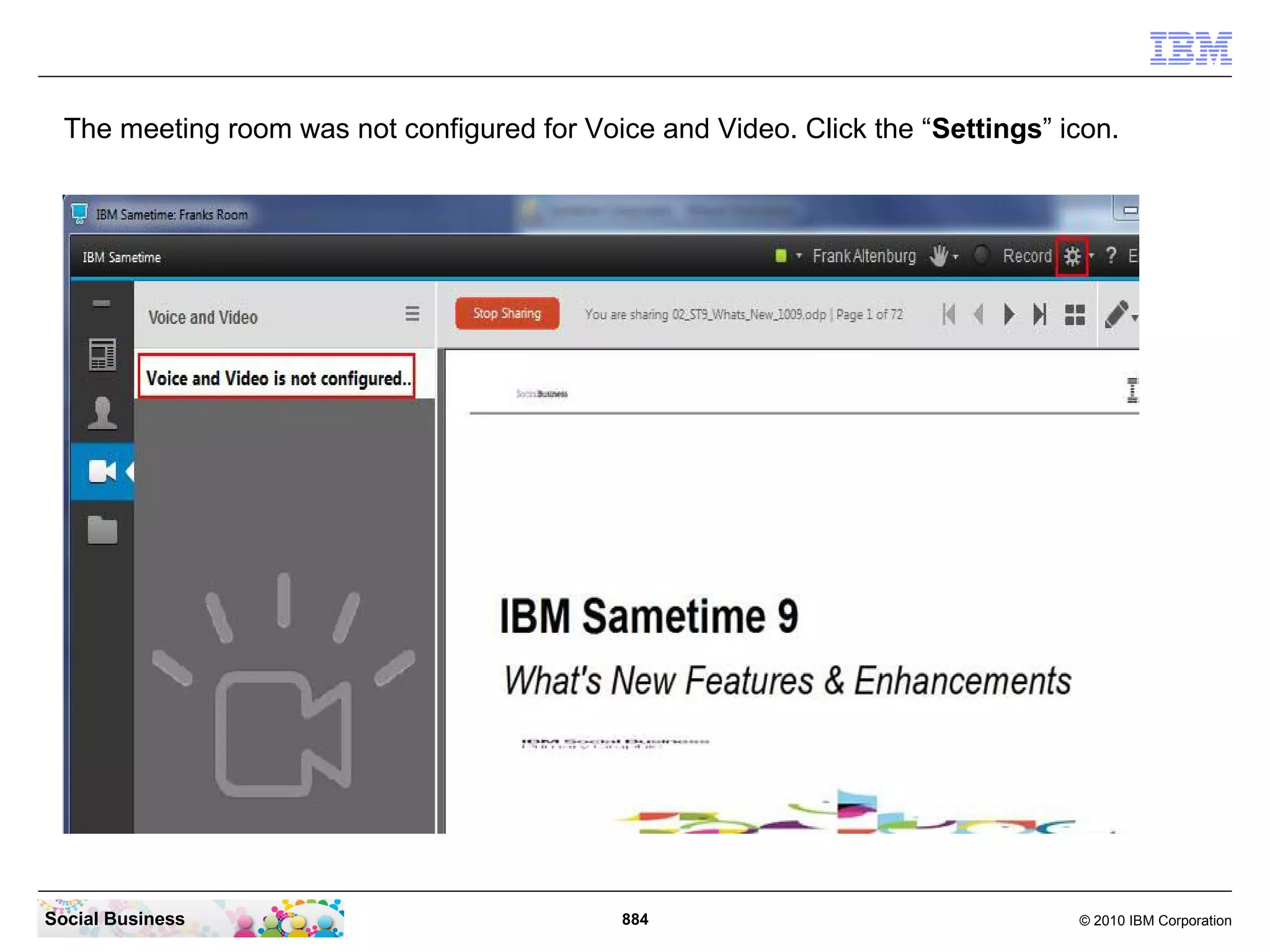 The meeting room was not configured for Voice and Video. Click the “Settings” icon.

Social Business

884

© 2010 IBM Corporation

 