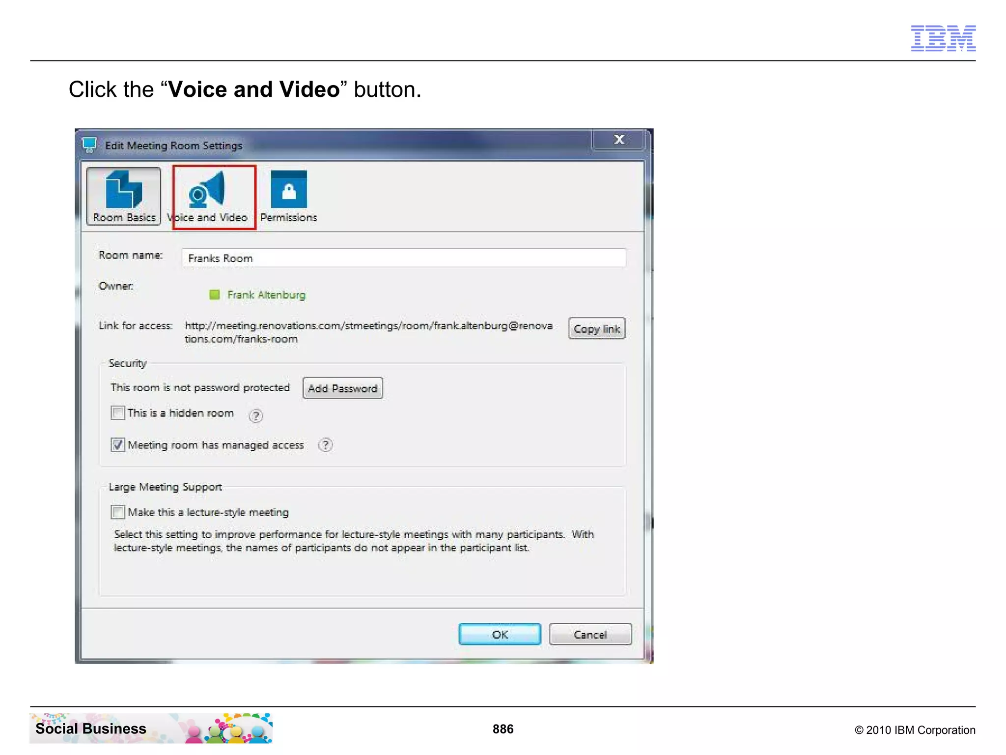 Click the “Voice and Video” button.

Social Business

886

© 2010 IBM Corporation

 