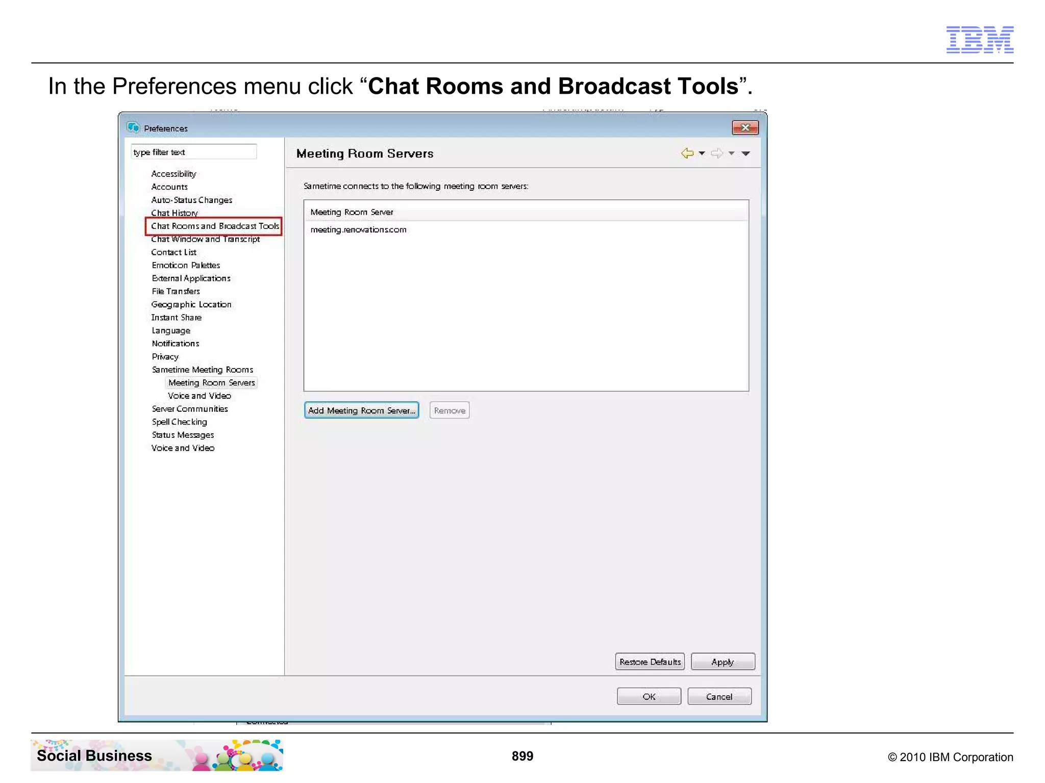 In the Preferences menu click “Chat Rooms and Broadcast Tools”.

Social Business

899

© 2010 IBM Corporation

 