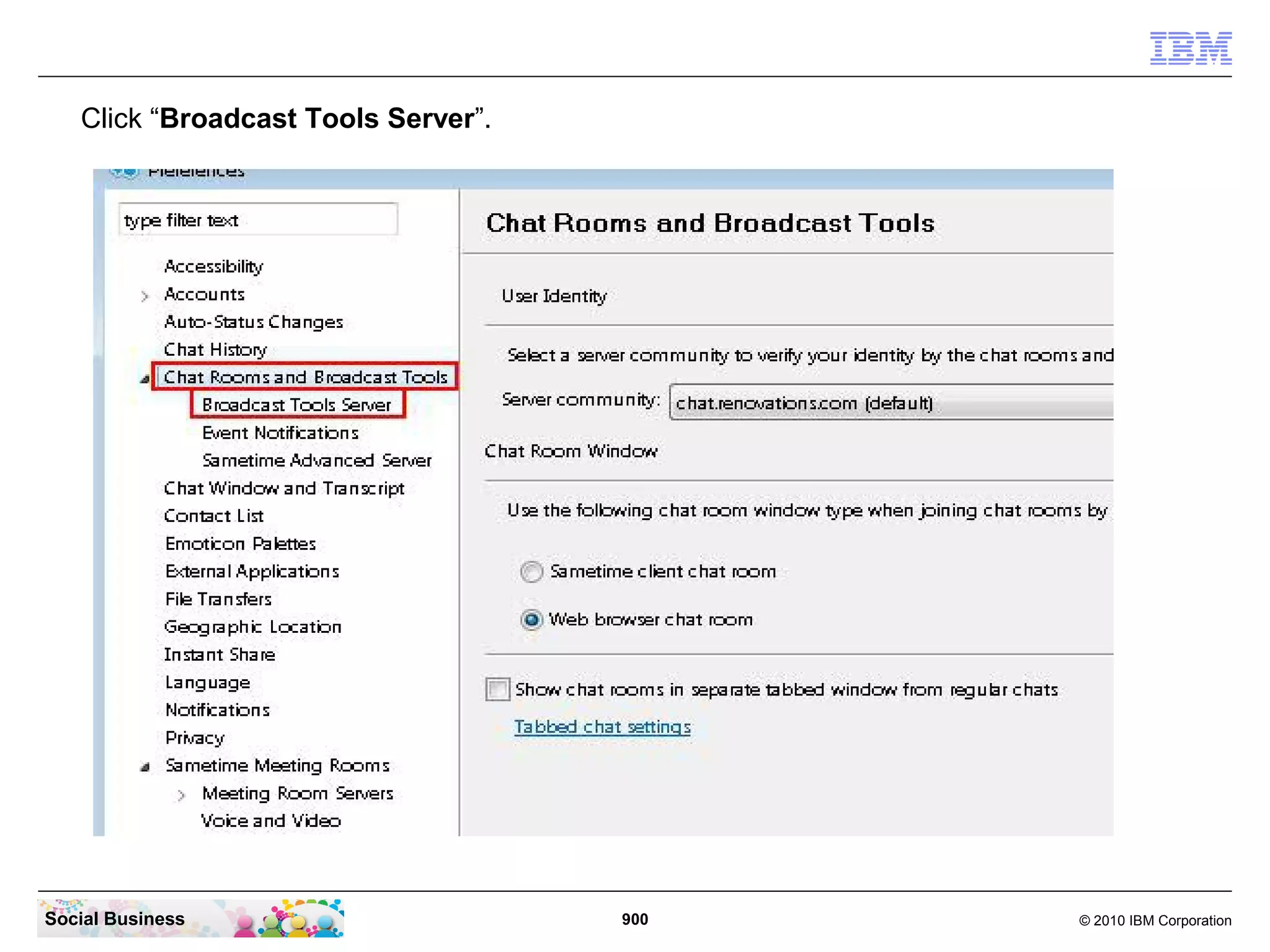 Click “Broadcast Tools Server”.

Social Business

900

© 2010 IBM Corporation

 