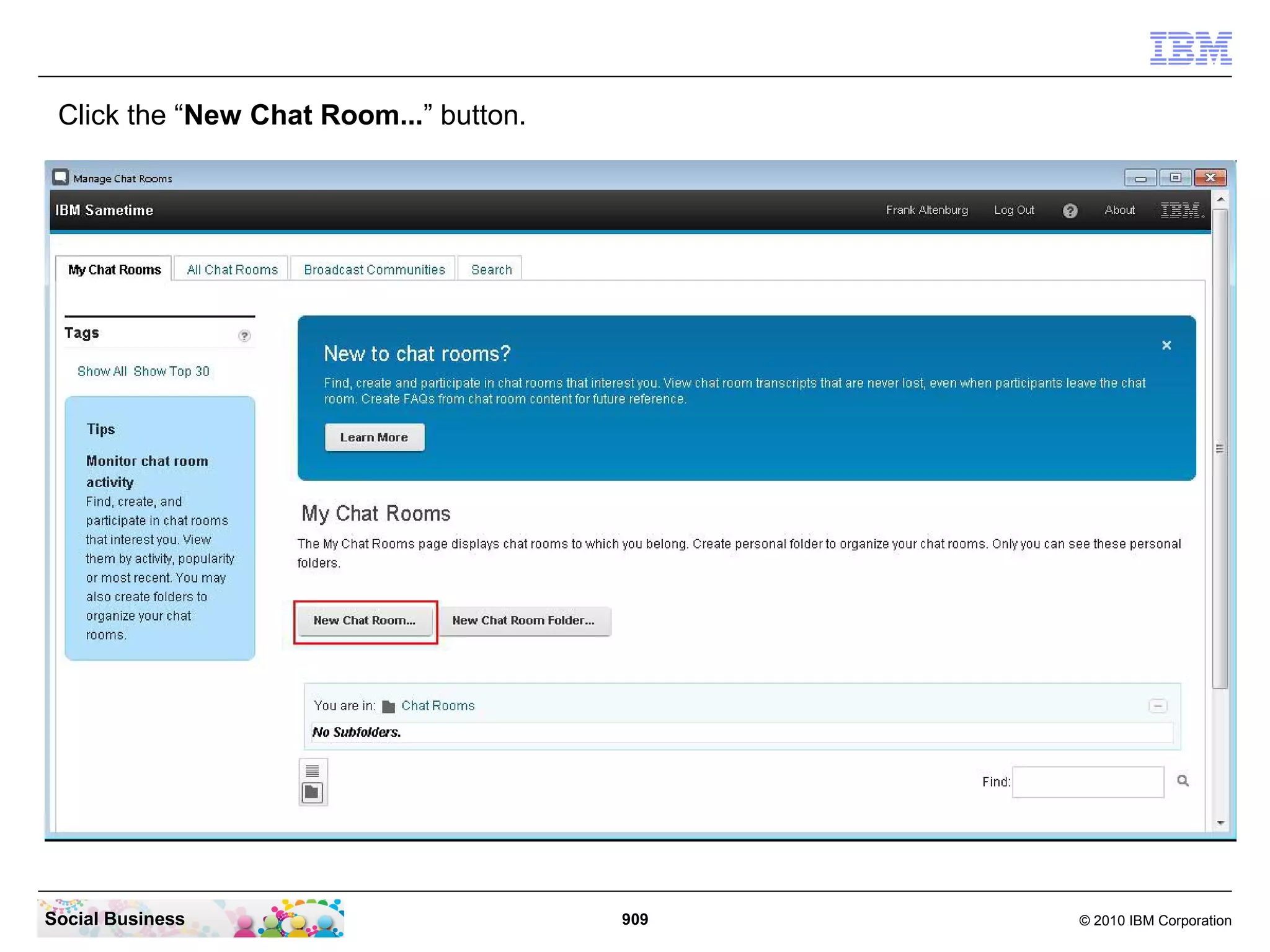Click the “New Chat Room...” button.

Social Business

909

© 2010 IBM Corporation

 