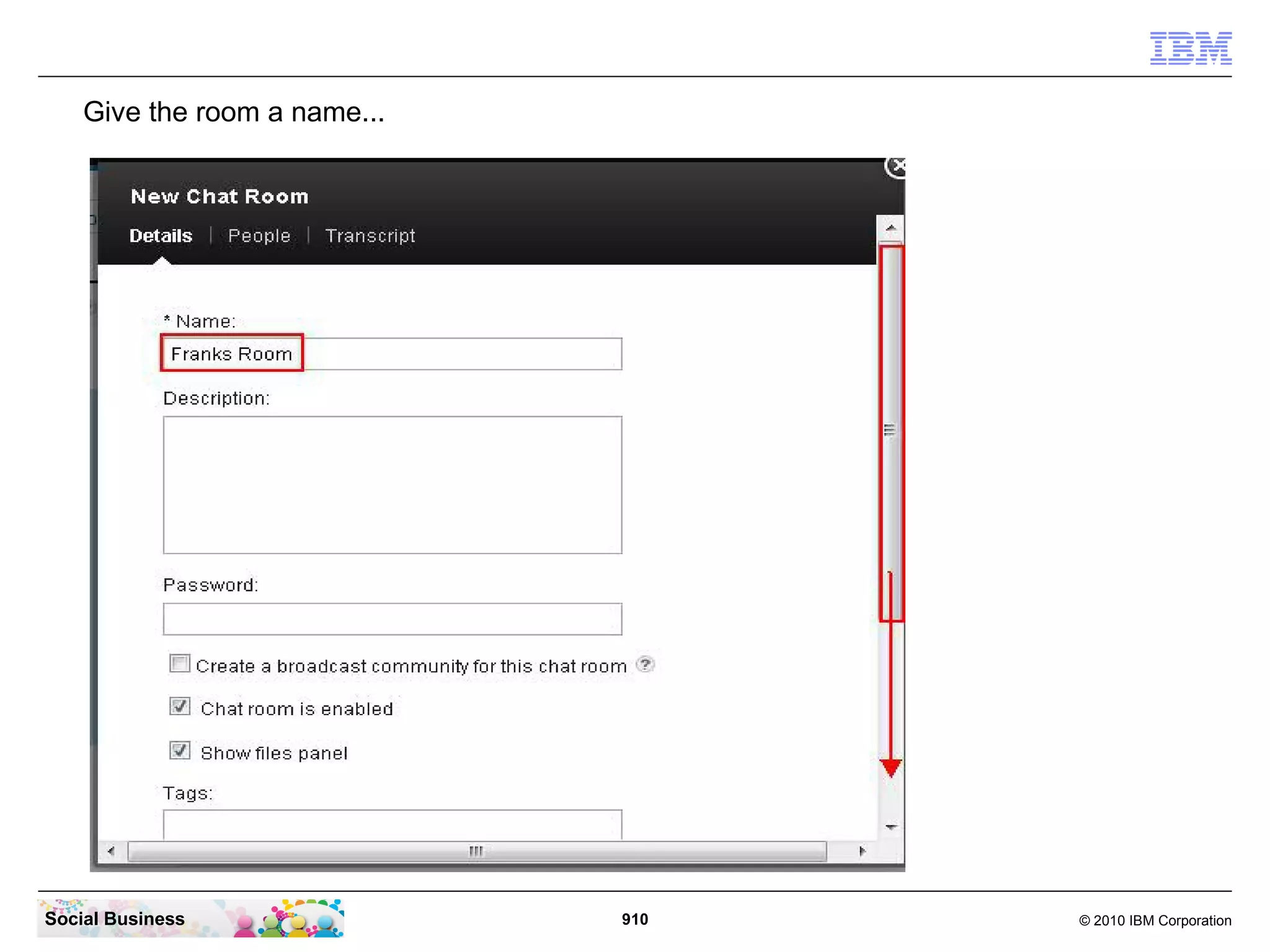 Give the room a name...

Social Business

910

© 2010 IBM Corporation

 