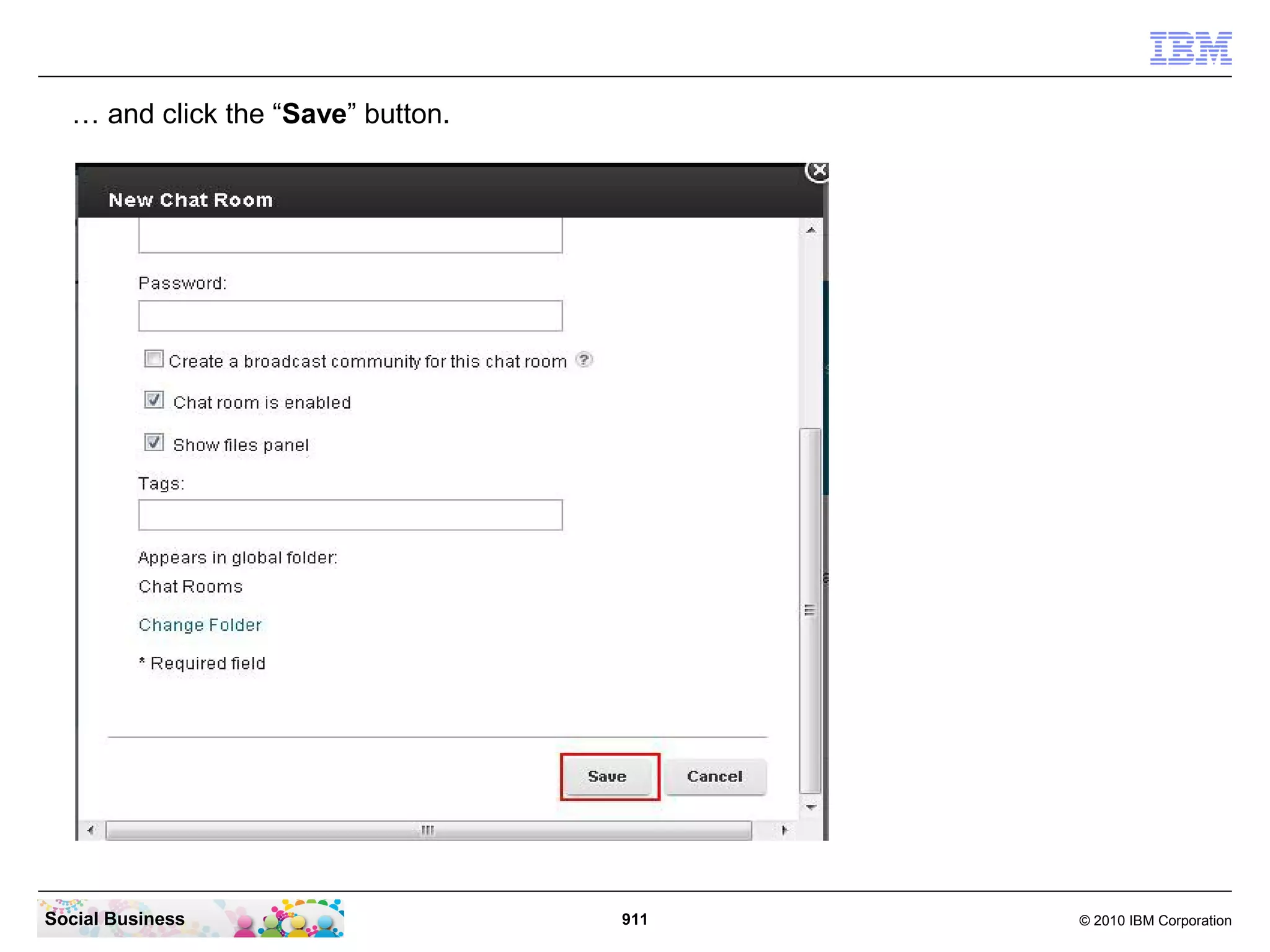 … and click the “Save” button.

Social Business

911

© 2010 IBM Corporation

 
