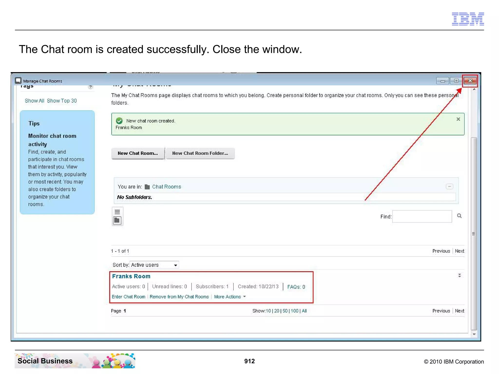 The Chat room is created successfully. Close the window.

Social Business

912

© 2010 IBM Corporation

 