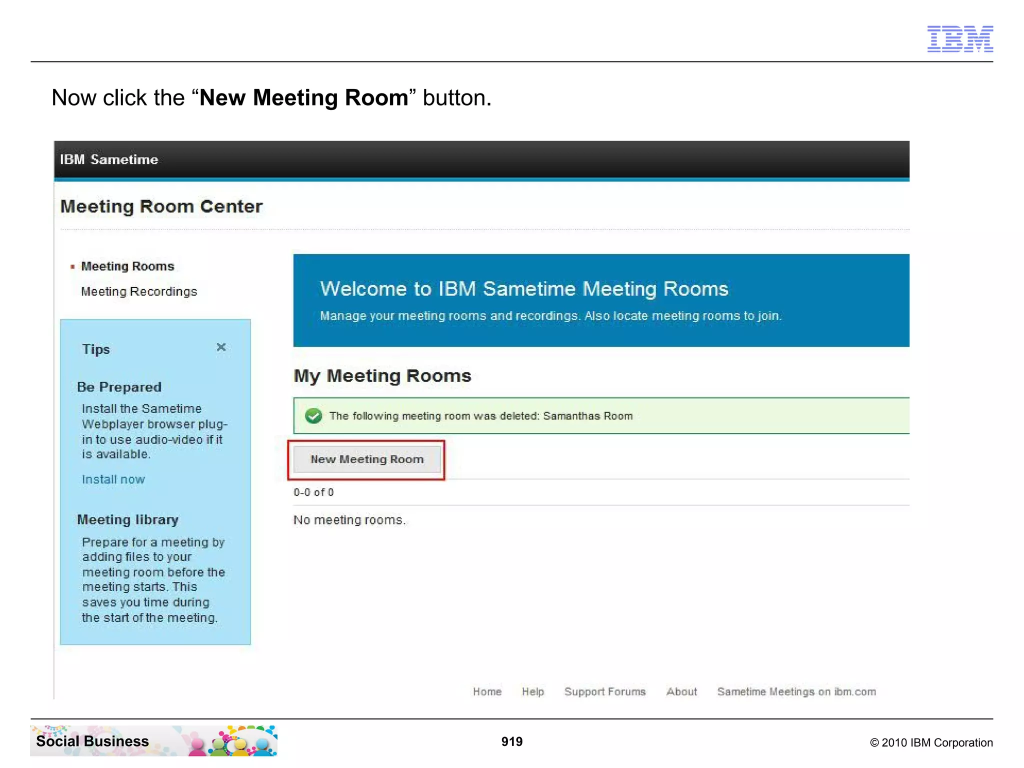 Now click the “New Meeting Room” button.

Social Business

919

© 2010 IBM Corporation

 