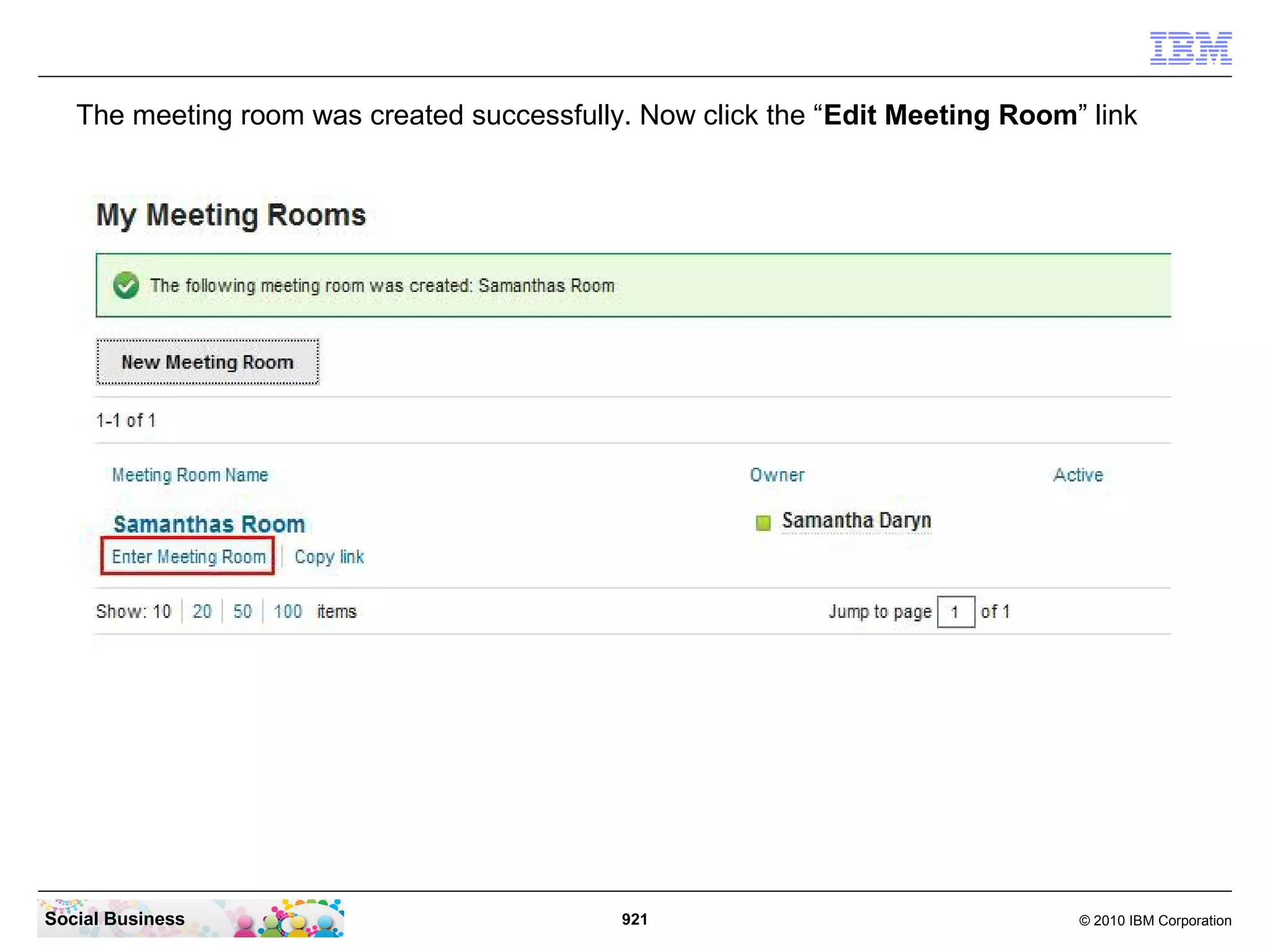 The meeting room was created successfully. Now click the “Edit Meeting Room” link

Social Business

921

© 2010 IBM Corporation

 