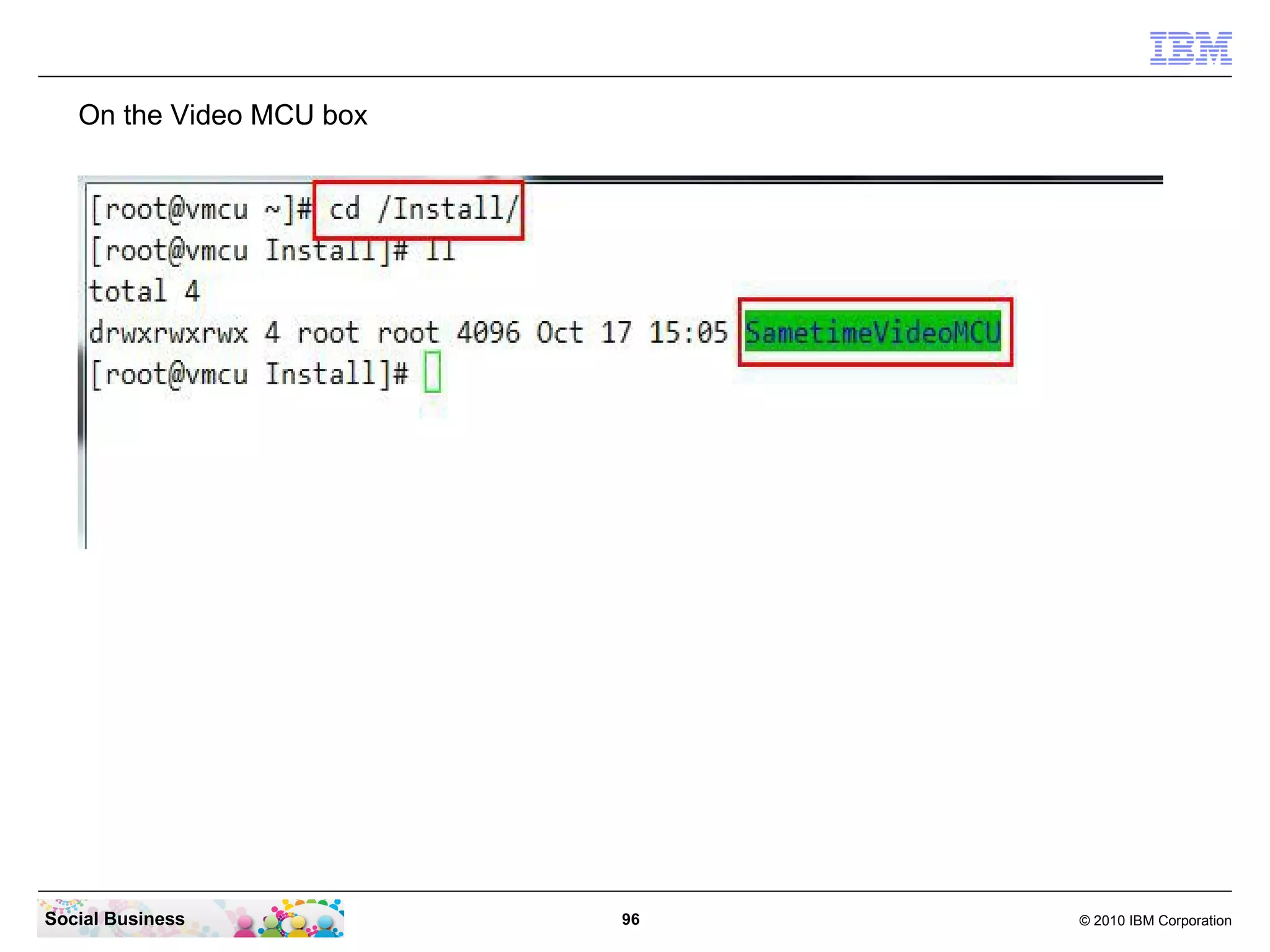 On the Video MCU box

Social Business

96

© 2010 IBM Corporation

 