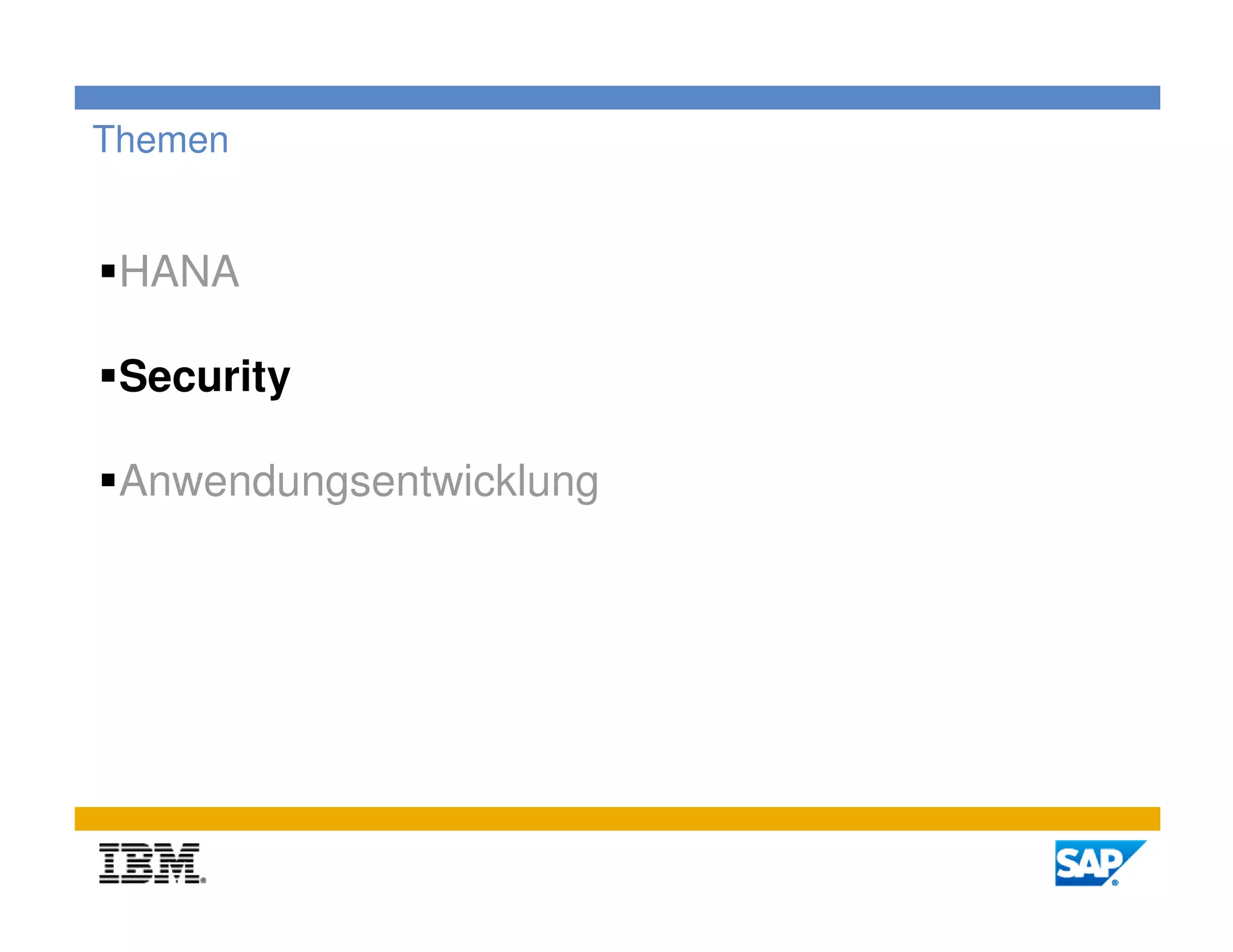 Themen


 HANA

 Security

 Anwendungsentwicklung




                         11
 