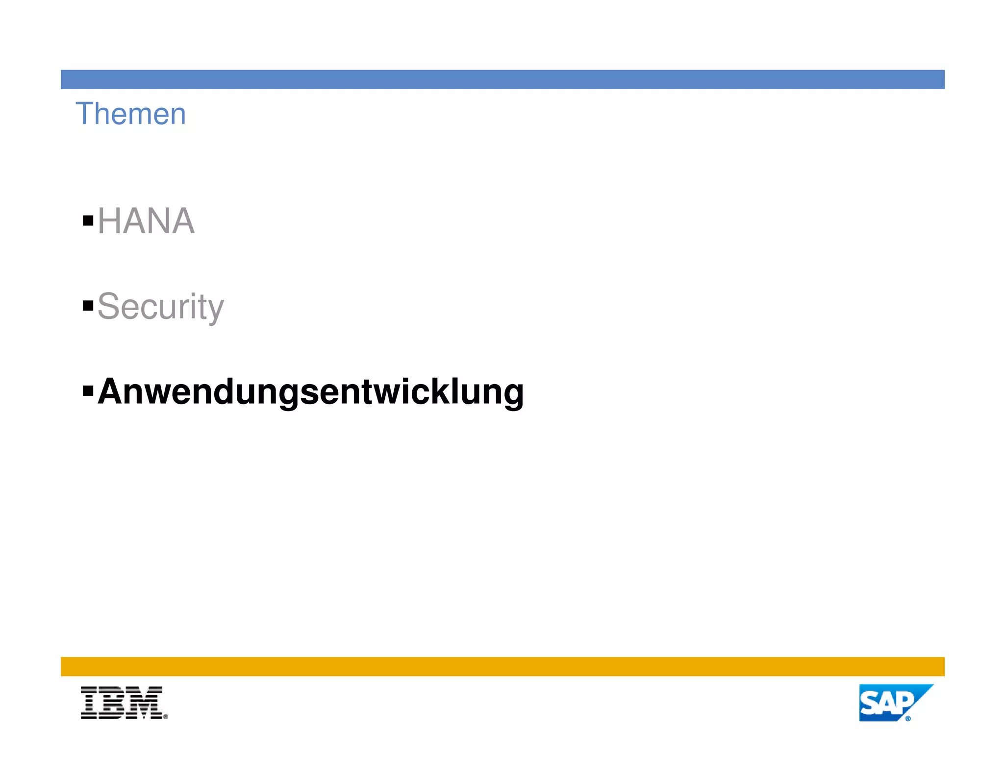Themen


 HANA

 Security

 Anwendungsentwicklung




                         19
 