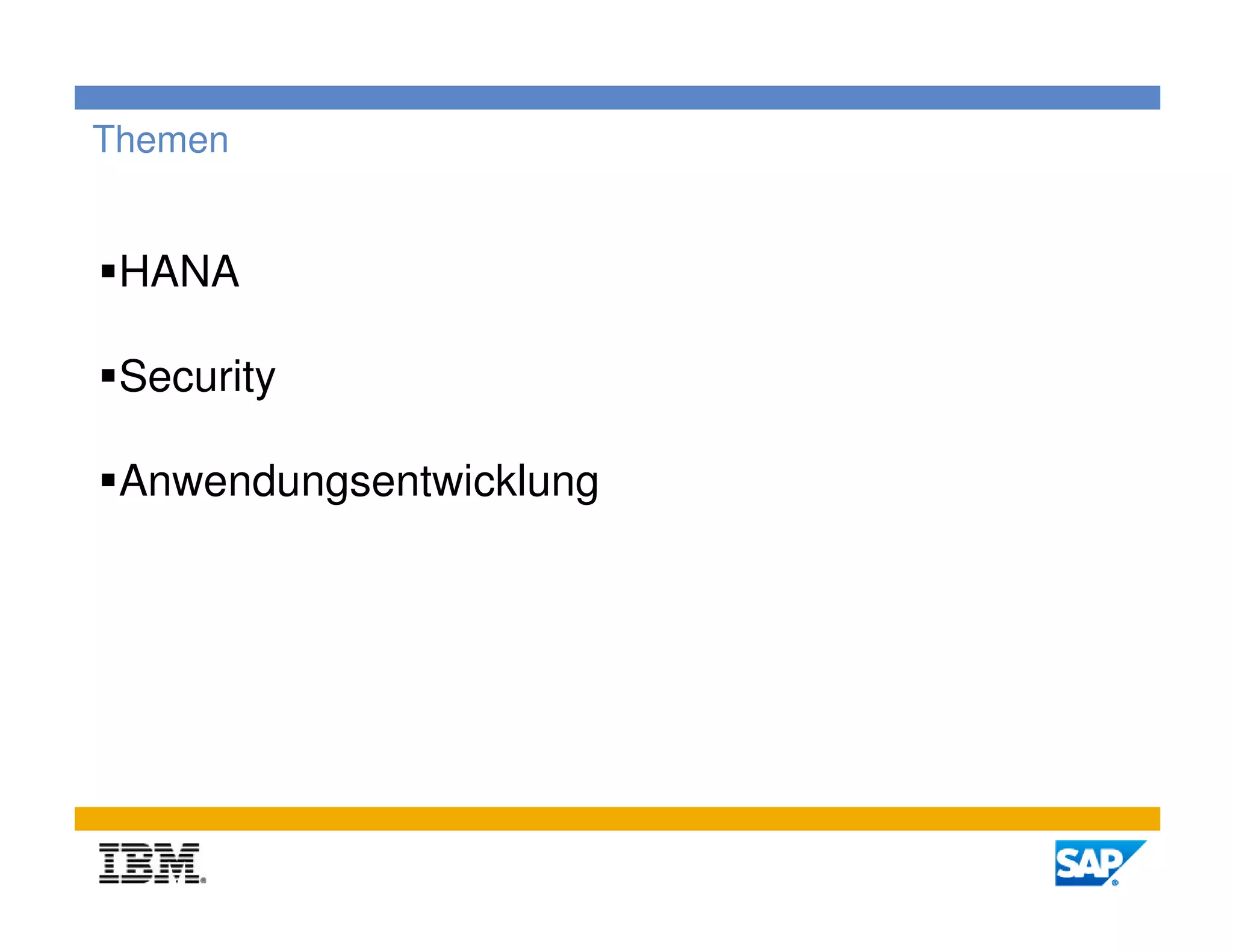 Themen


 HANA

 Security

 Anwendungsentwicklung




                         2
 